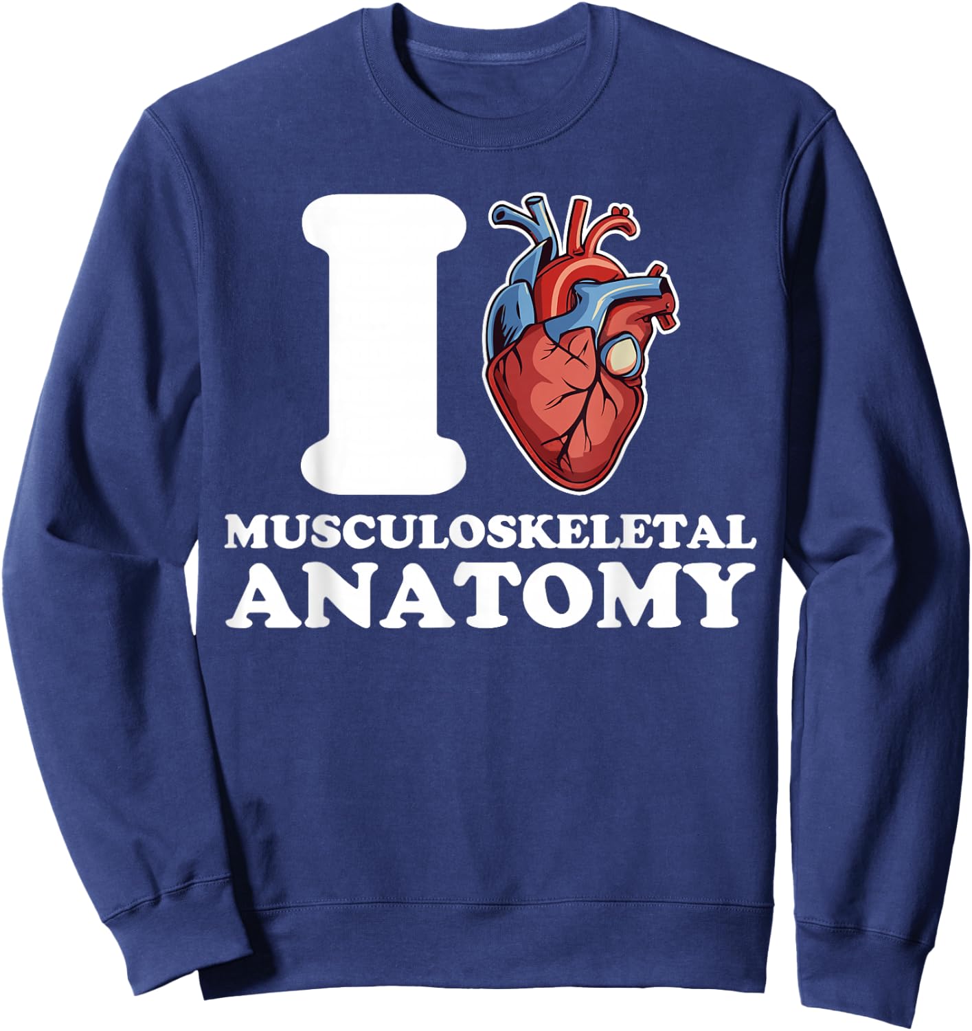 I love Musculoskeletal Anatomy anatomical heart science funn Sweatshirt - Sweatshirt | Navy