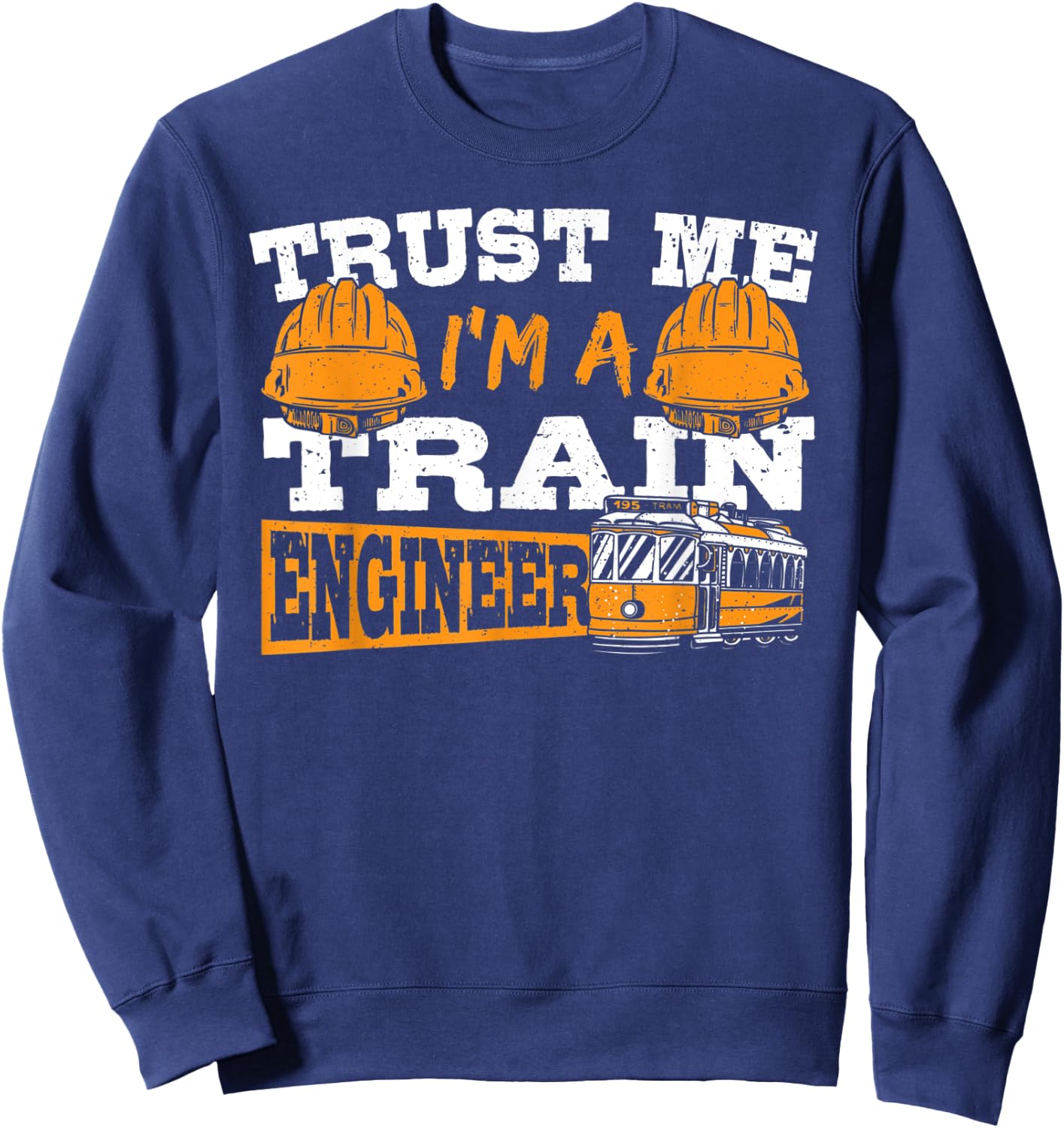 Trust Me I'm A Train Engineer Railroad Engineering Sweatshirt - Sweatshirt | Navy