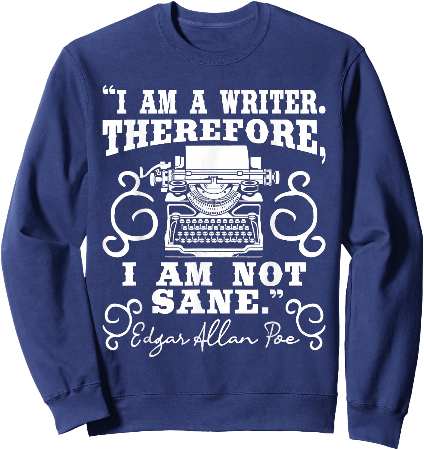 I Am A Writer Therefore I Am Not Sane - Author Poet Novelist Sweatshirt - Sweatshirt | Navy