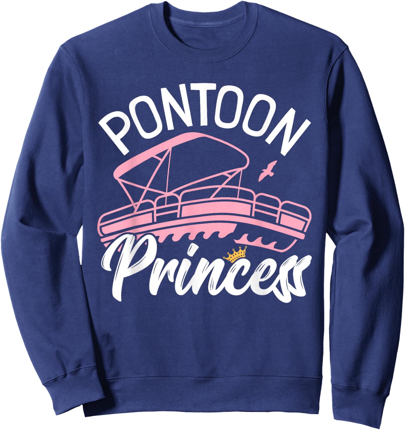 Woman Pontoon Boat Girl I Pontoon Princess Pontoon Boating Sweatshirt - Sweatshirt | Navy
