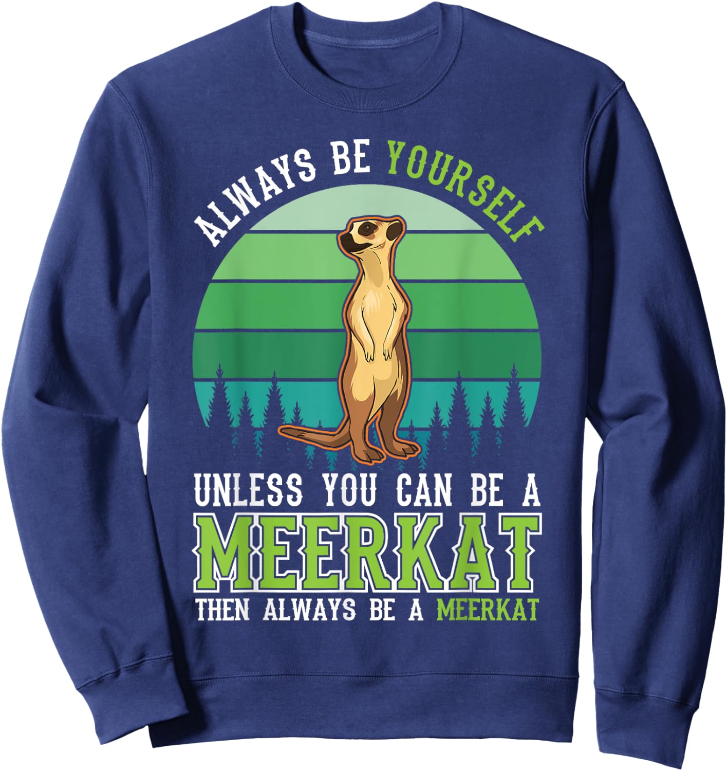 Always be yourself Unless you can be a Meerkat Sweatshirt - Sweatshirt | Navy