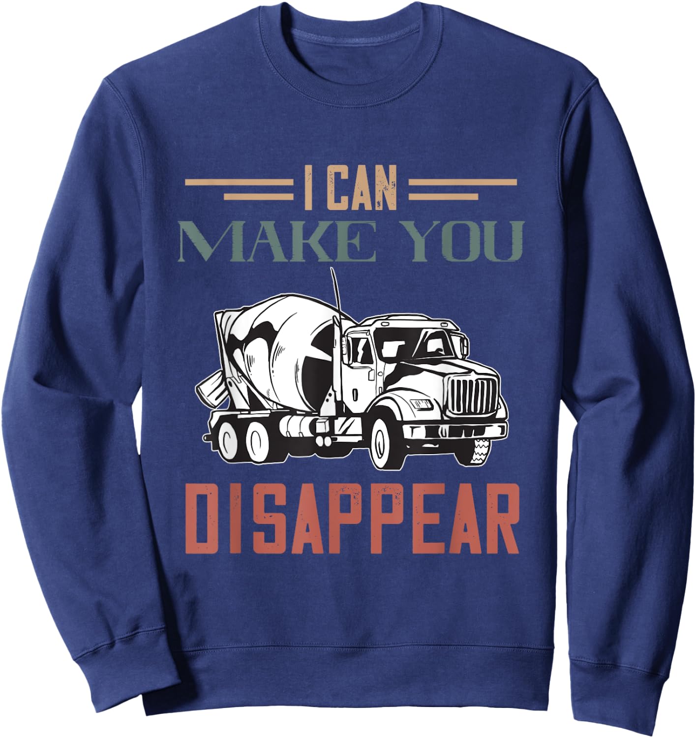 I Can Make You Disappear Cement Mixer Truck Concrete Mixer Sweatshirt - Sweatshirt | Navy