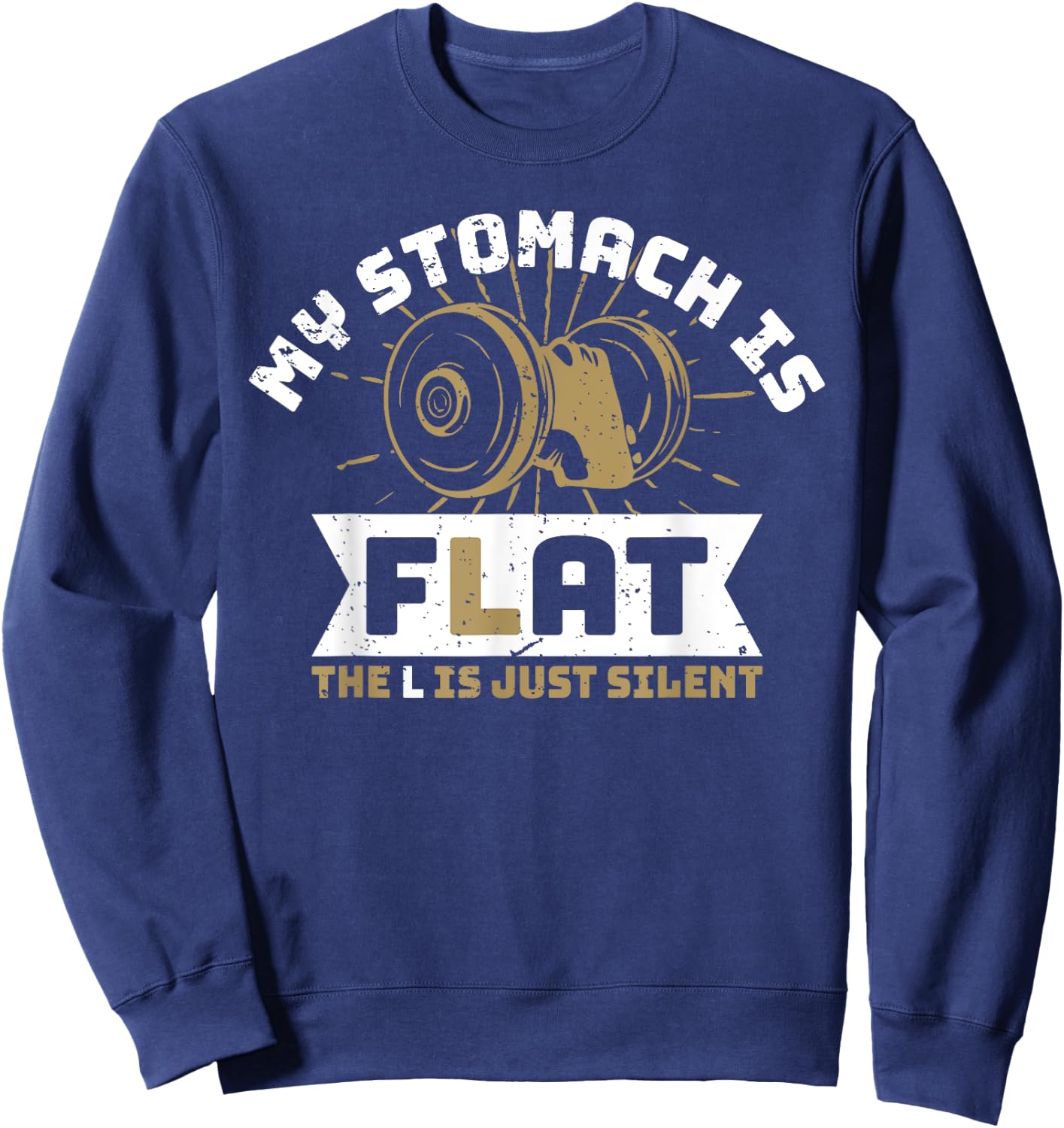 The L Is Just Silent Fitness Gym Humor - My Stomach Is Flat Sweatshirt - Sweatshirt | Navy