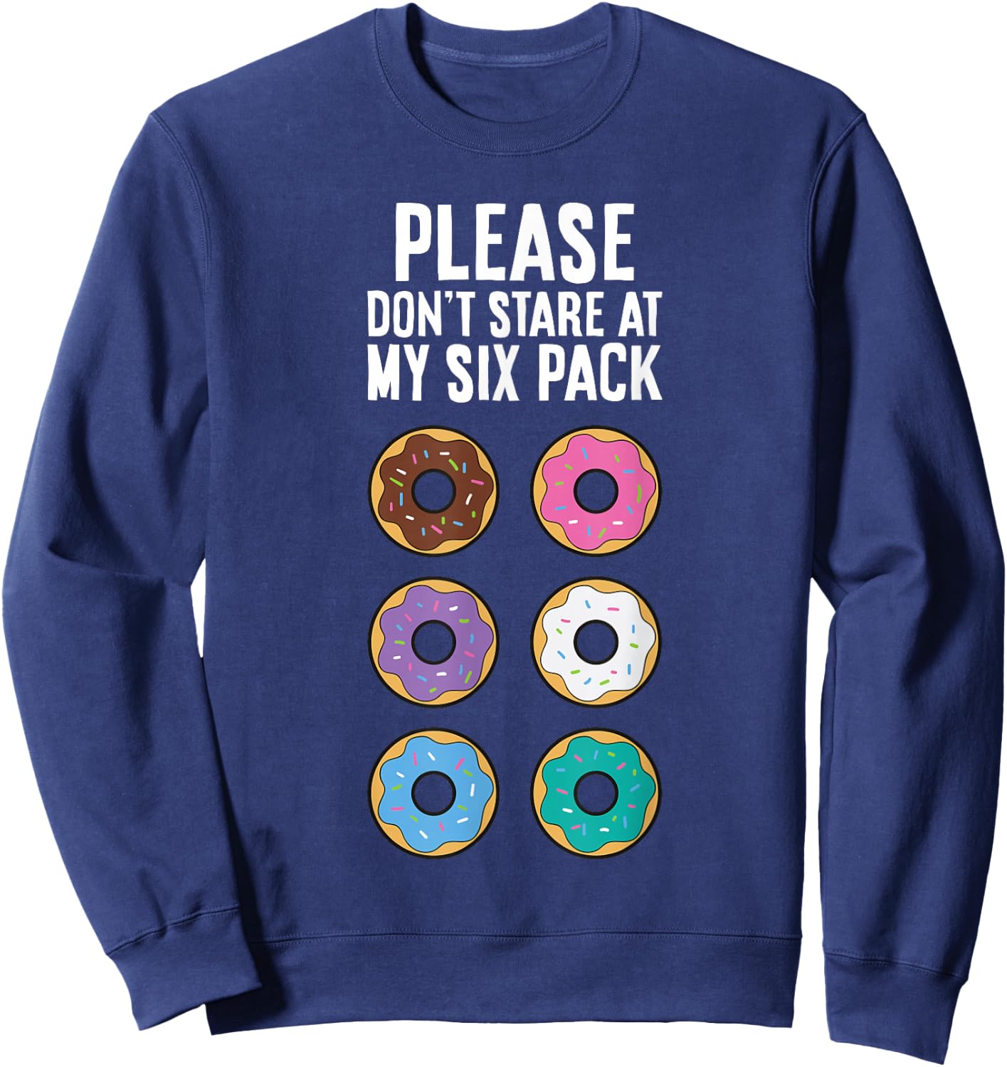 Please Don't Stare At My Six Pack Funny Donut Sweatshirt - Sweatshirt | Navy