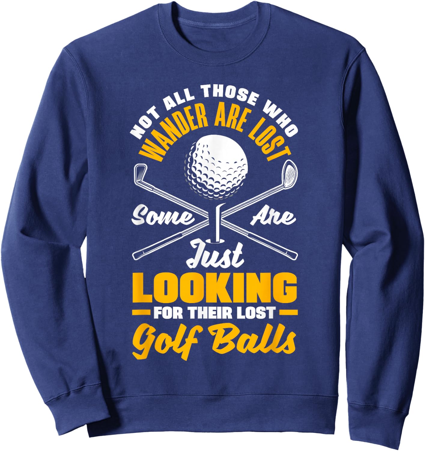 Not All Those Who Wander are Lost Golf Player Golfing Golfer Sweatshirt - Sweatshirt | Navy
