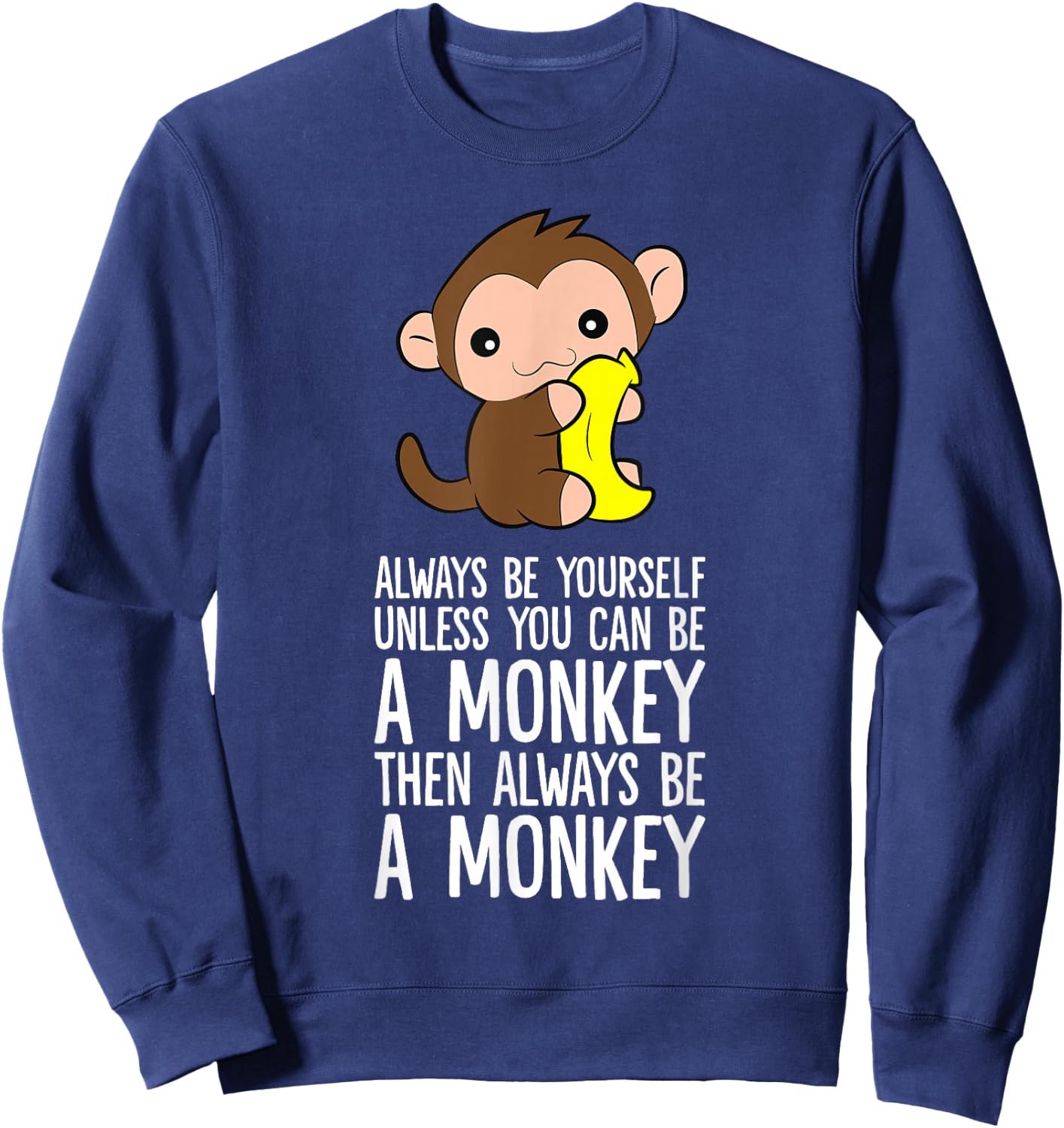 Always Be Yourself Unless You Can Be A Monkey Sweatshirt - Sweatshirt | Navy