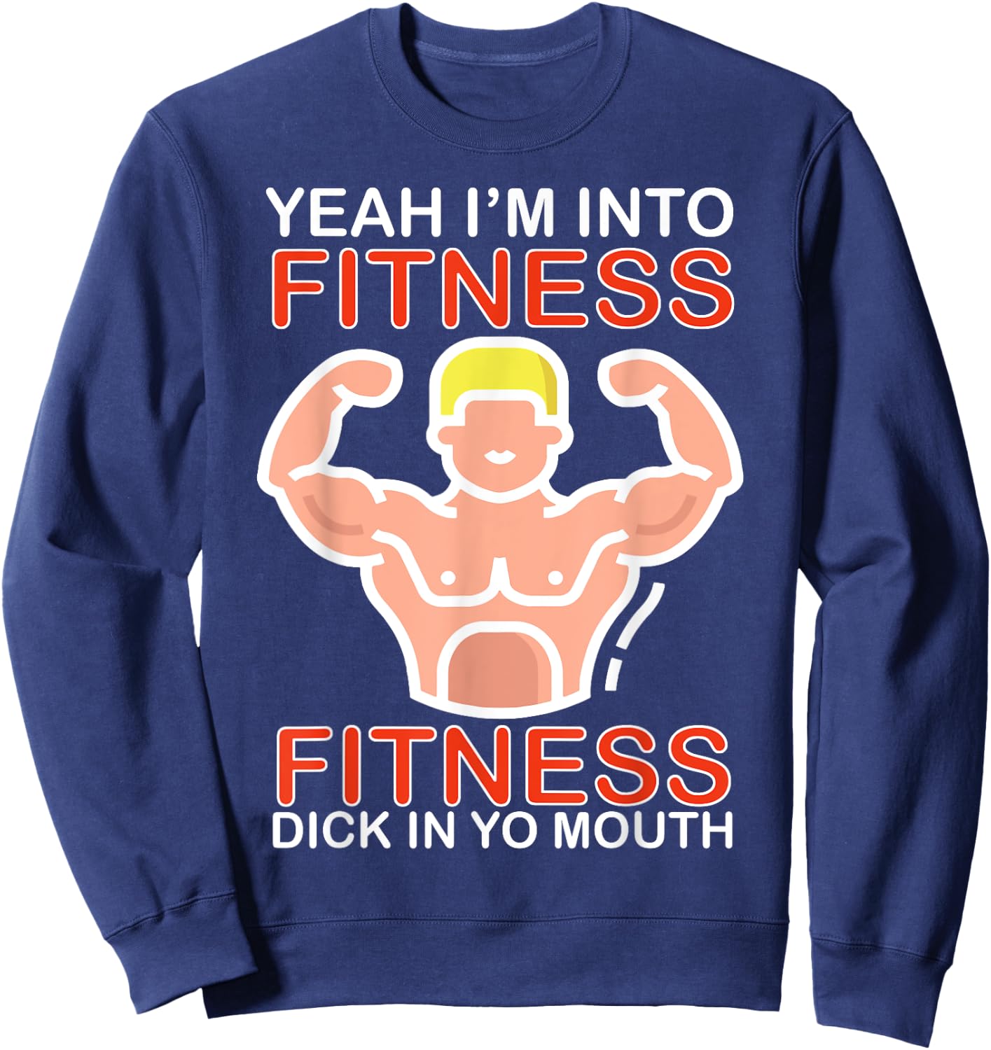 Yeah I'm Into Fitness Fitness Dick In Yo Mouth Sweatshirt - Sweatshirt | Navy