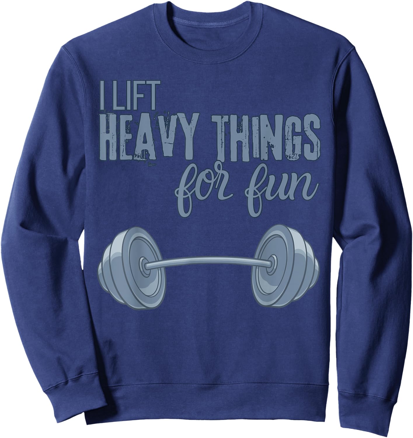 I Lift Heavy Things For Fun Funny for Weightlifting Sweatshirt - Sweatshirt | Navy