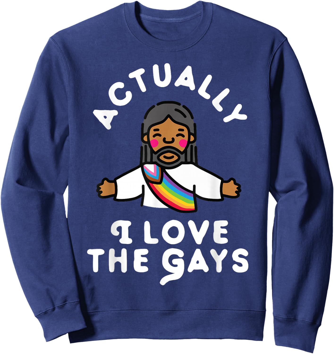 Actually I Love The Gays Jesus Sweatshirt - Sweatshirt | Navy