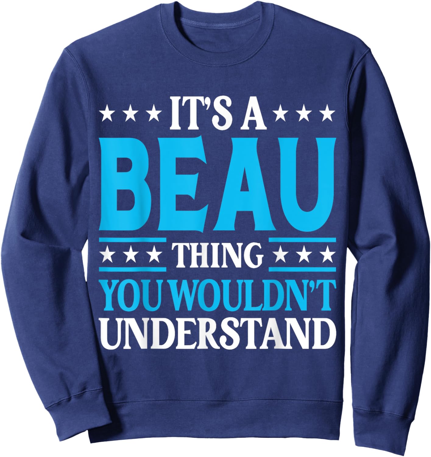 It's A Beau Thing Wouldn't Understand Personal Name Beau Sweatshirt - Sweatshirt | Navy
