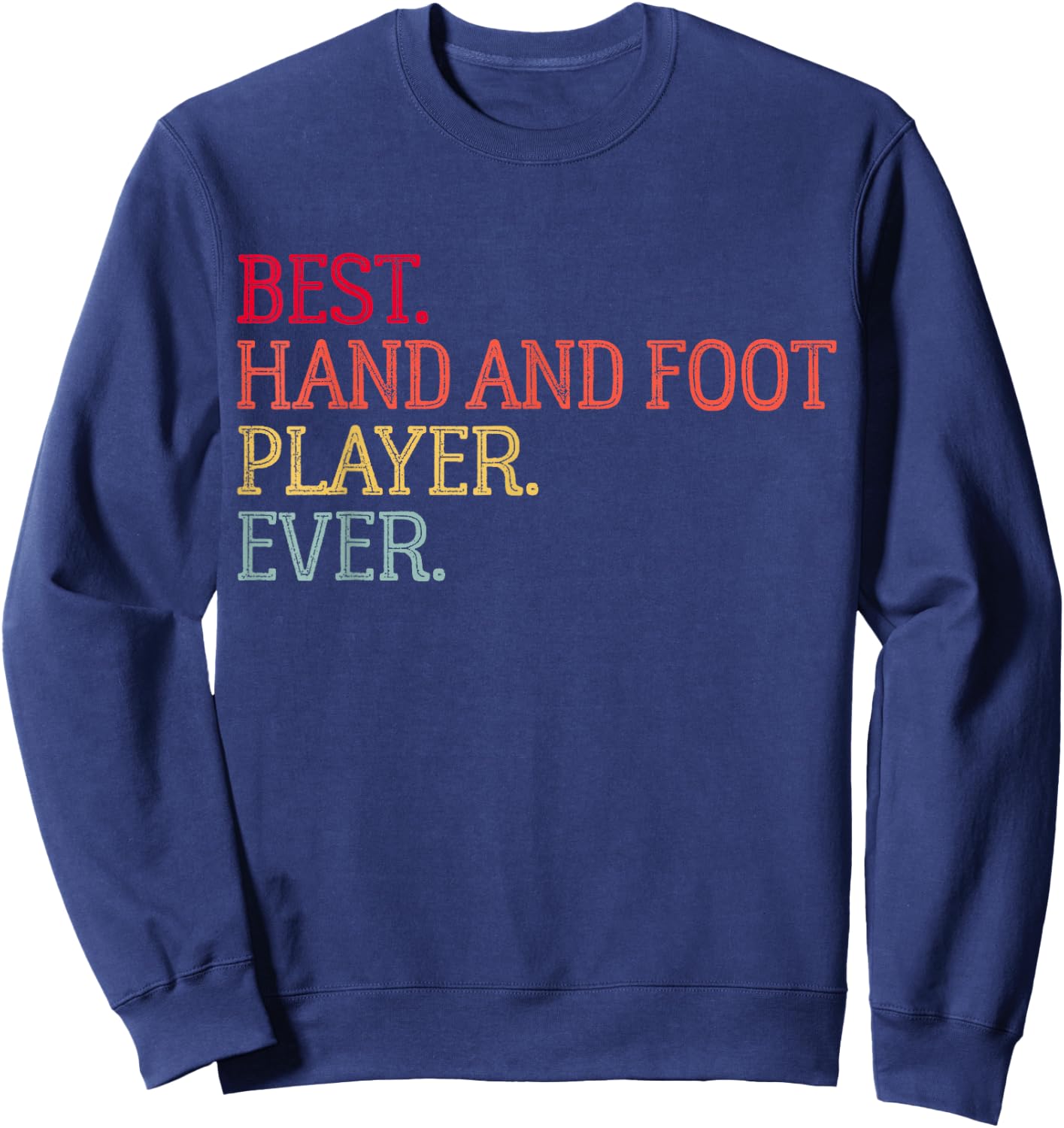 Best Hand And Foot Player Ever Funny Hand And Foot Card Game Sweatshirt - Sweatshirt | Navy