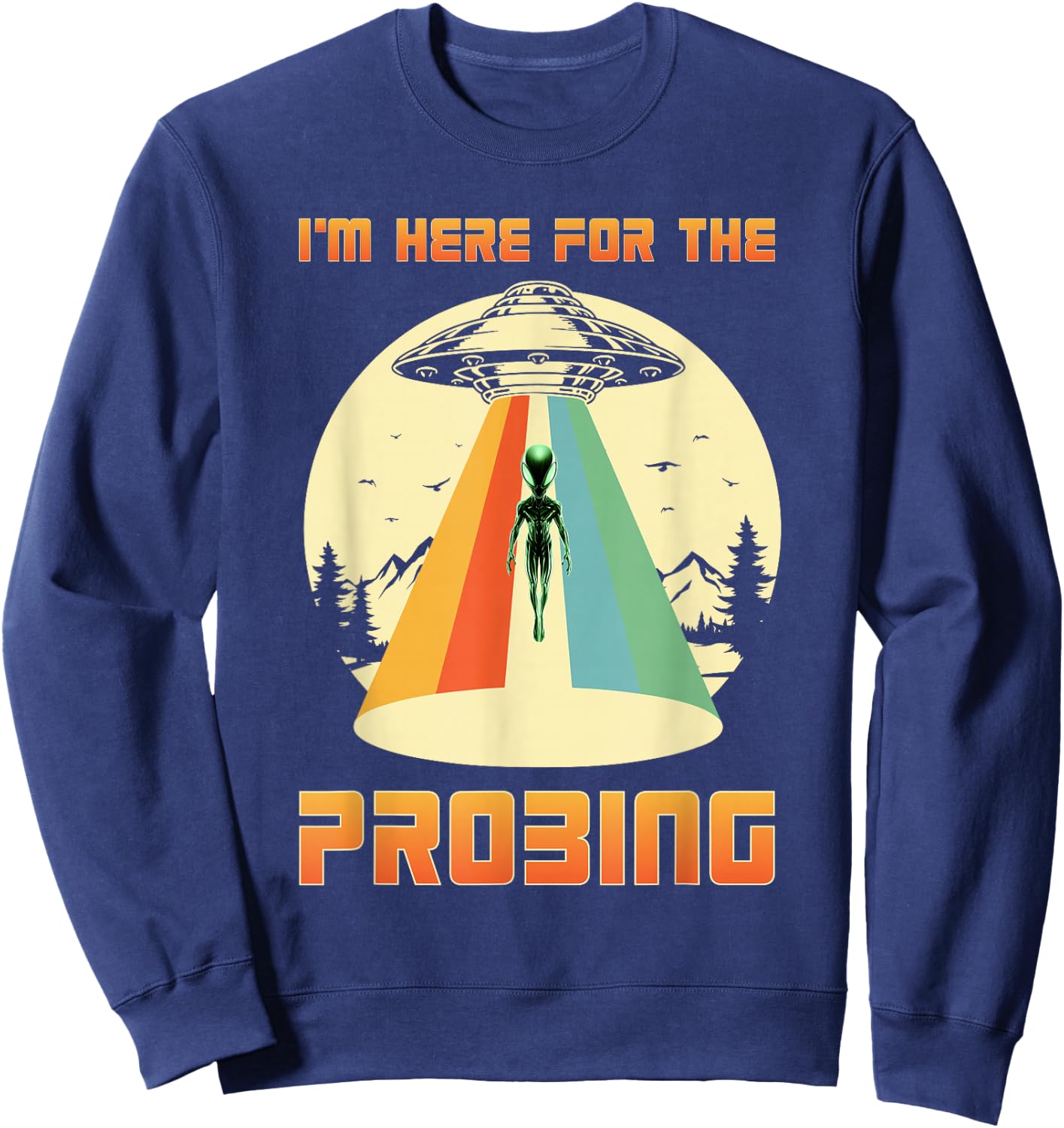 I'm Here For The Probing Alien Sweatshirt - Sweatshirt | Navy