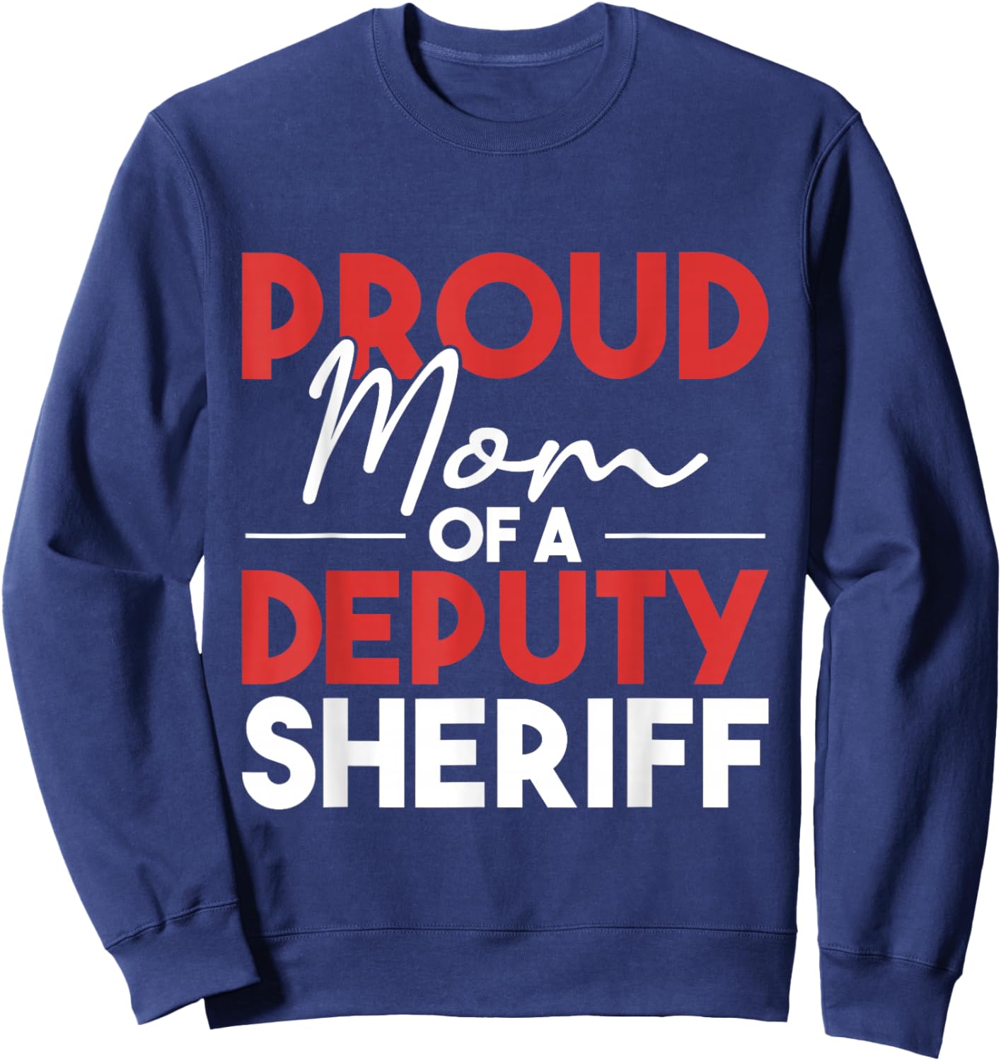 Proud Mom Of A Deputy Sheriff - Policeman Law Enforcement Sweatshirt - Sweatshirt | Navy