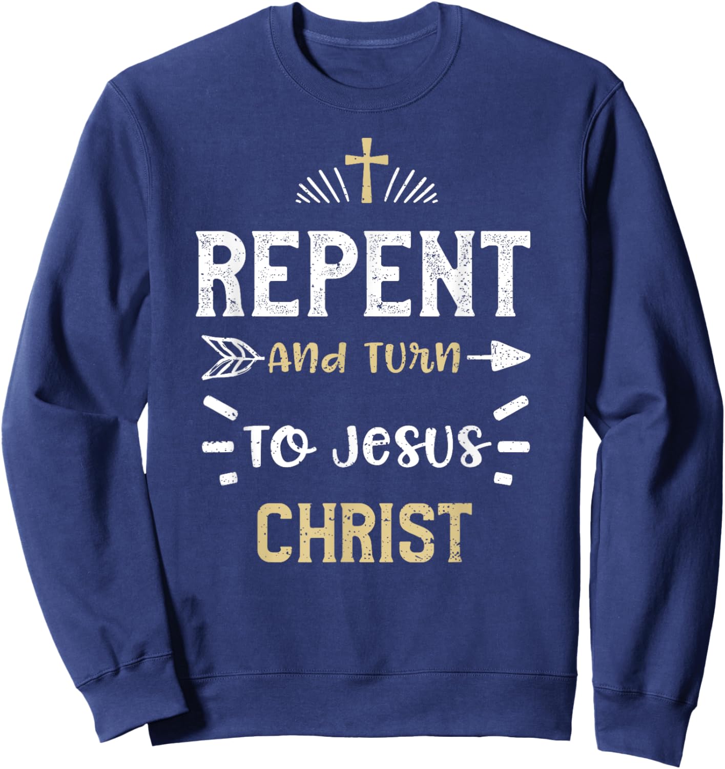 Faith: Repent And Turn To Jesus Christ - Jesus Sayings Sweatshirt - Sweatshirt | Navy