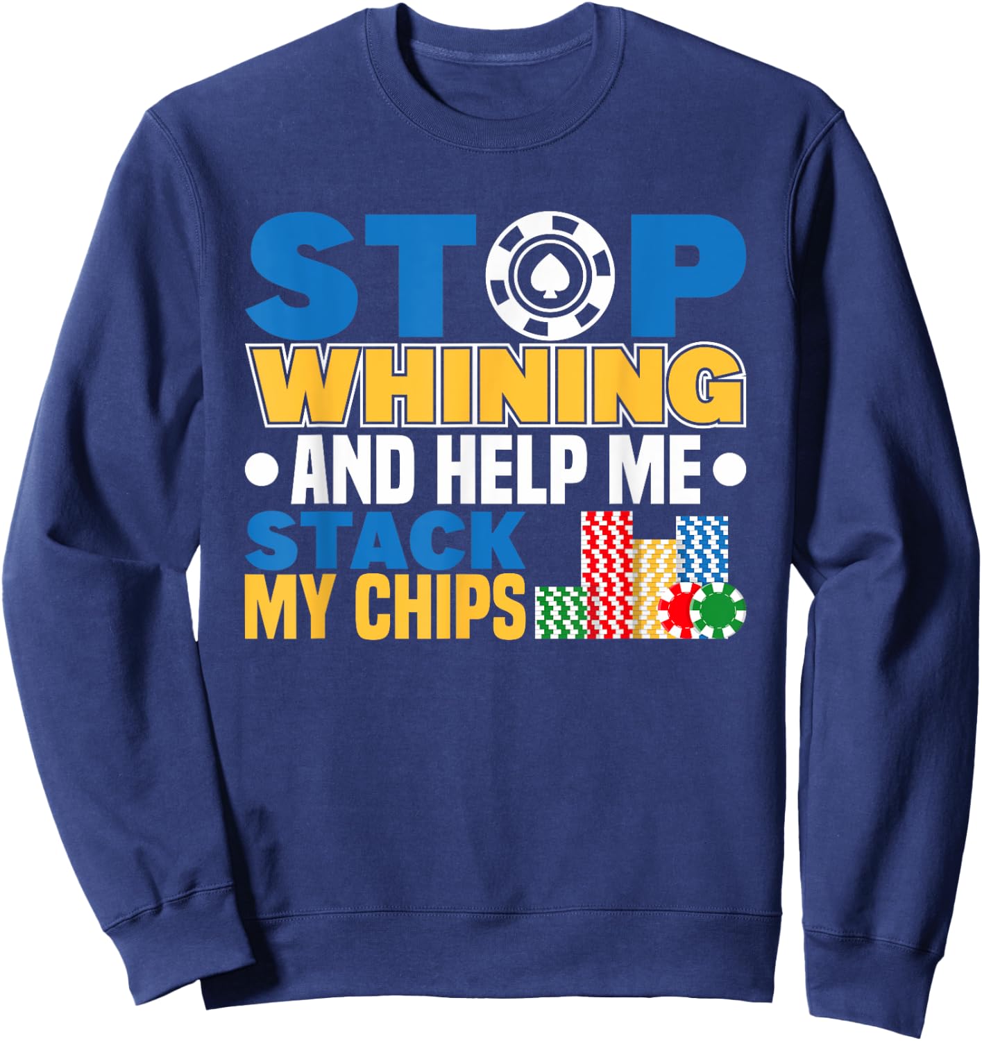 Stop Whining Poker Player Texas Hold Em Casino Poker Sweatshirt - Sweatshirt | Navy