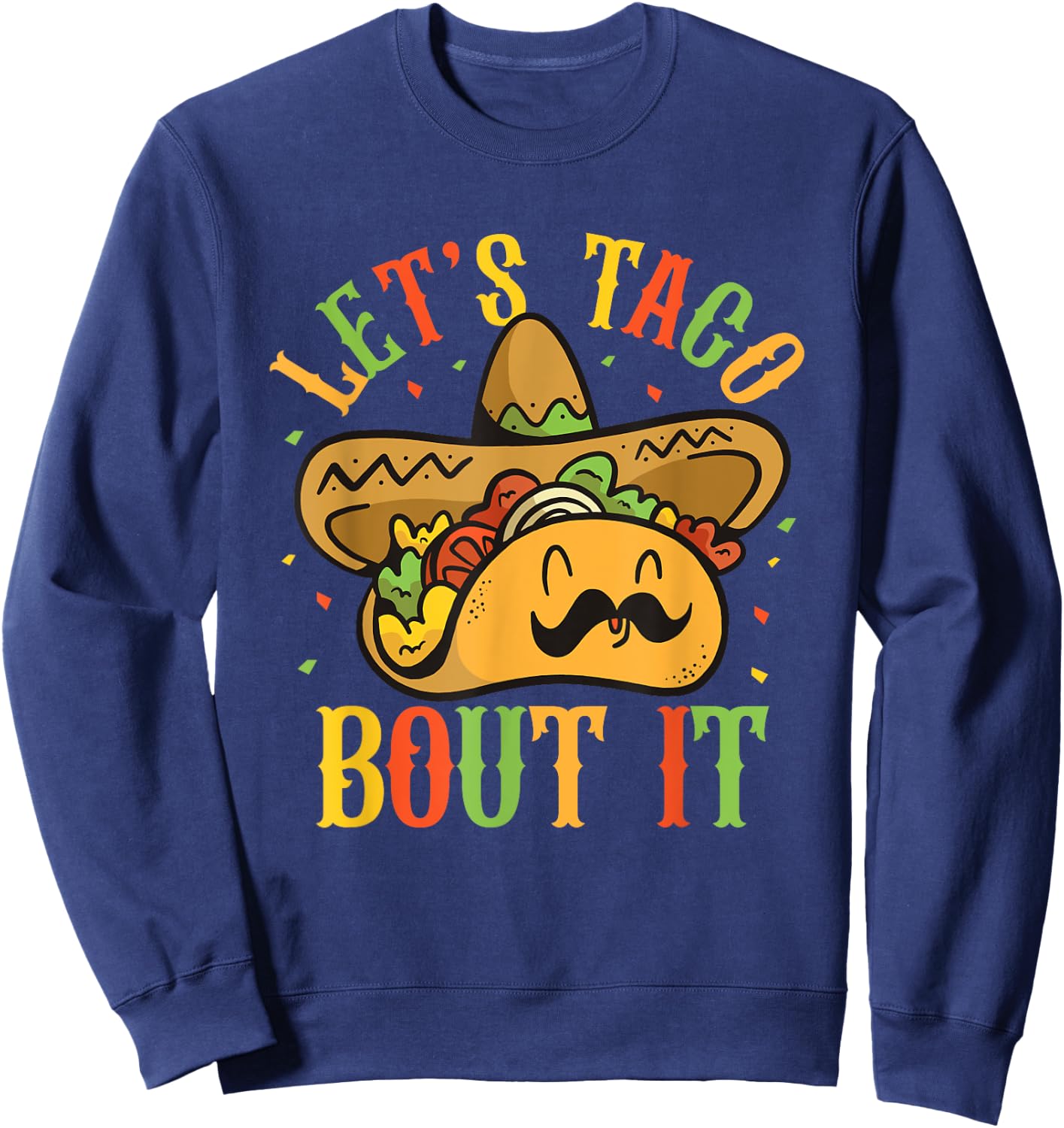 Cute Lets Taco Bout It Funny Mexican Taco Cinco De Mayo Sweatshirt - Sweatshirt | Navy