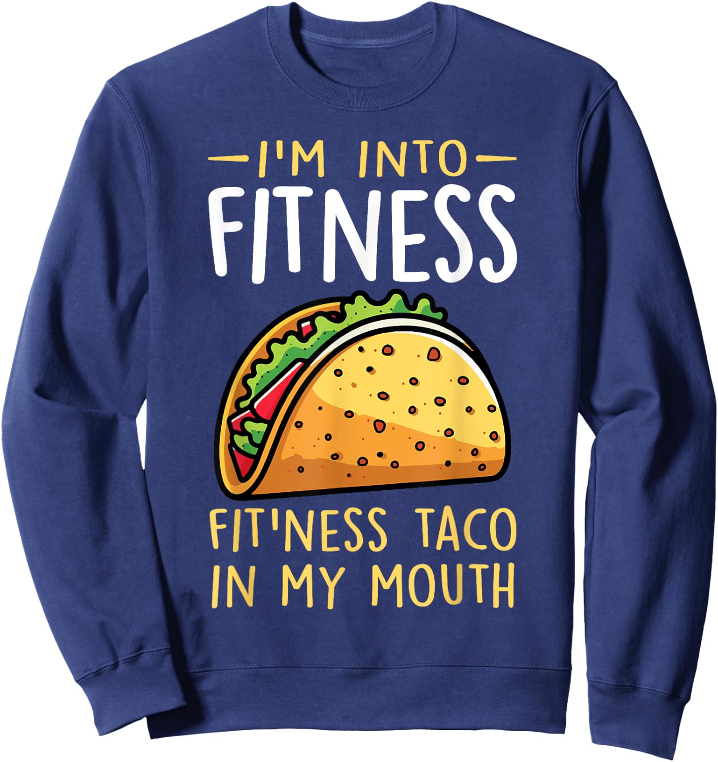 I'm into Fitness Taco in My Mouth Funny Taco Boys Girls Sweatshirt - Sweatshirt | Navy