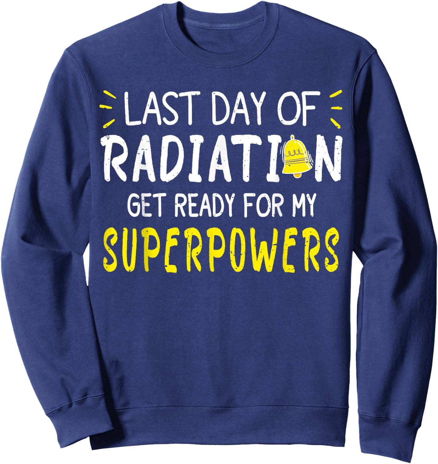 Last Day Of Radiation Therapy Treatment Cancer - -Adults, Black, X-Small, Short Sleeve, , Modern, Cancer, Vacation, Unique Empowering Message for Cancer Survivors Sweatshirt - Sweatshirt | Navy