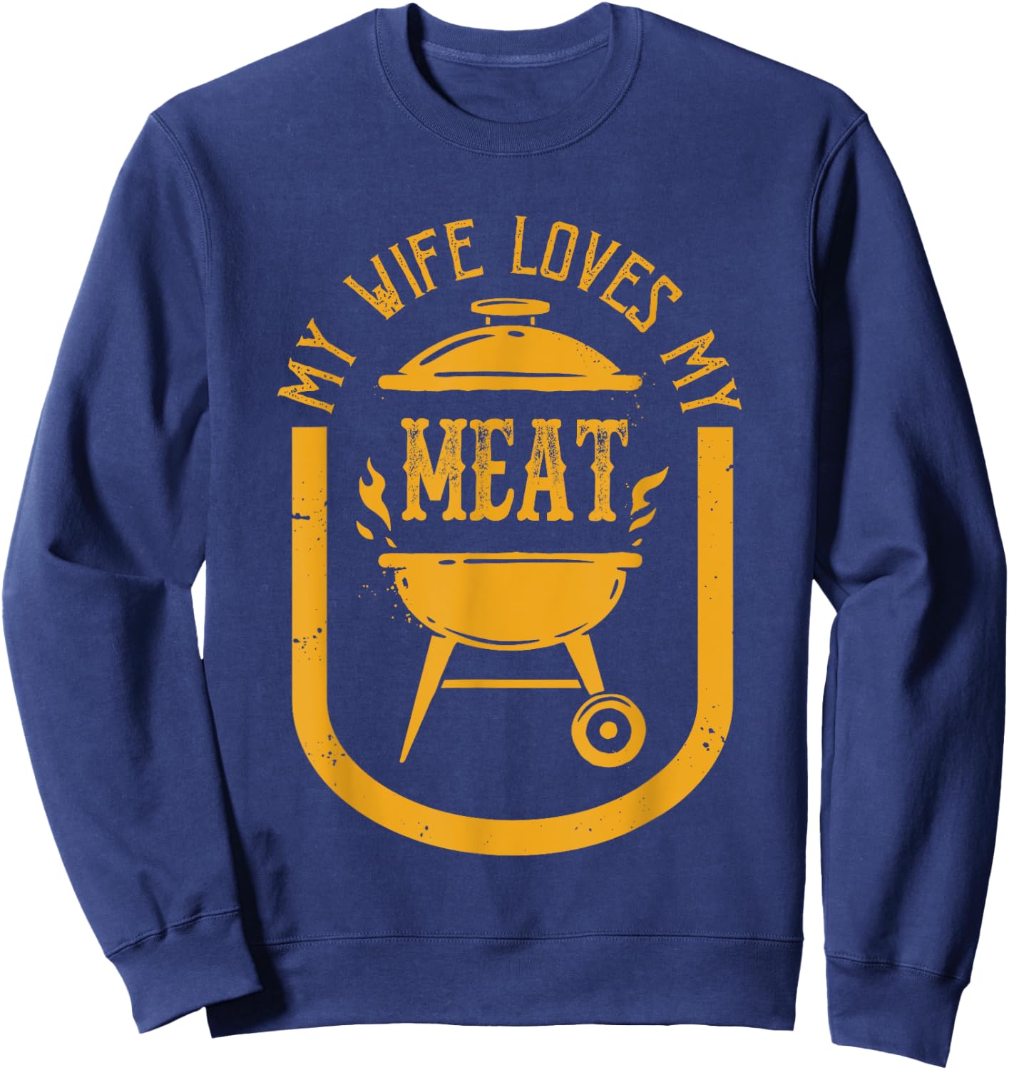 My Wife Loves My Meats Funny Pun Grilling BBQ Lovers Foodies Sweatshirt - Sweatshirt | Navy
