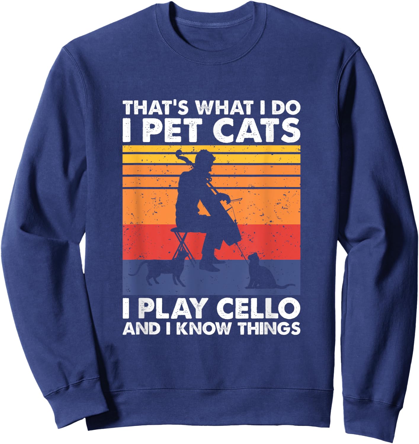 That's What I Do I Pet Cats I Play Cello & I Know Things Sweatshirt - Sweatshirt | Navy