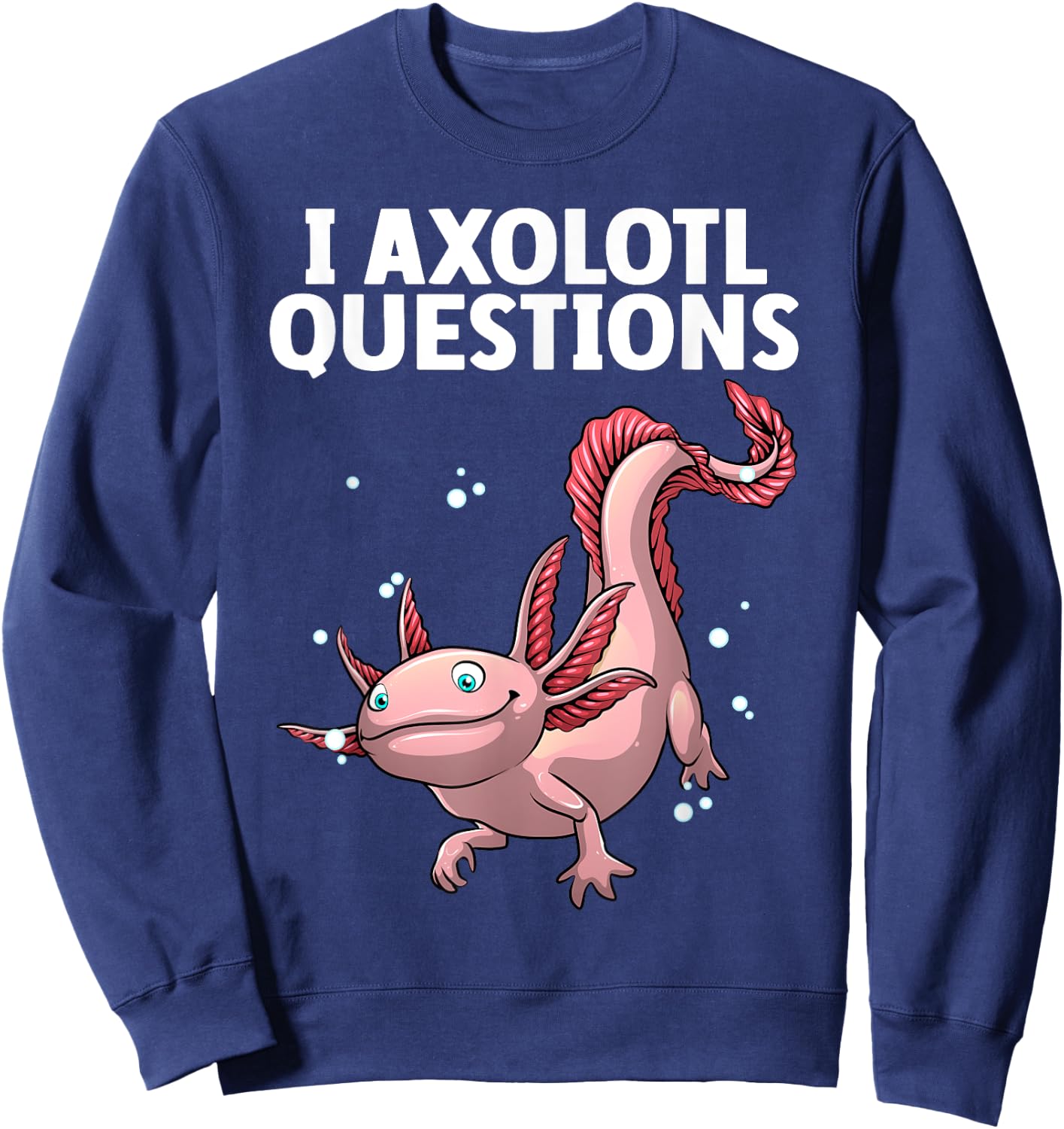 Funny Axolotl Art Women Axolotl Questions Axolotl Sweatshirt - Sweatshirt | Navy