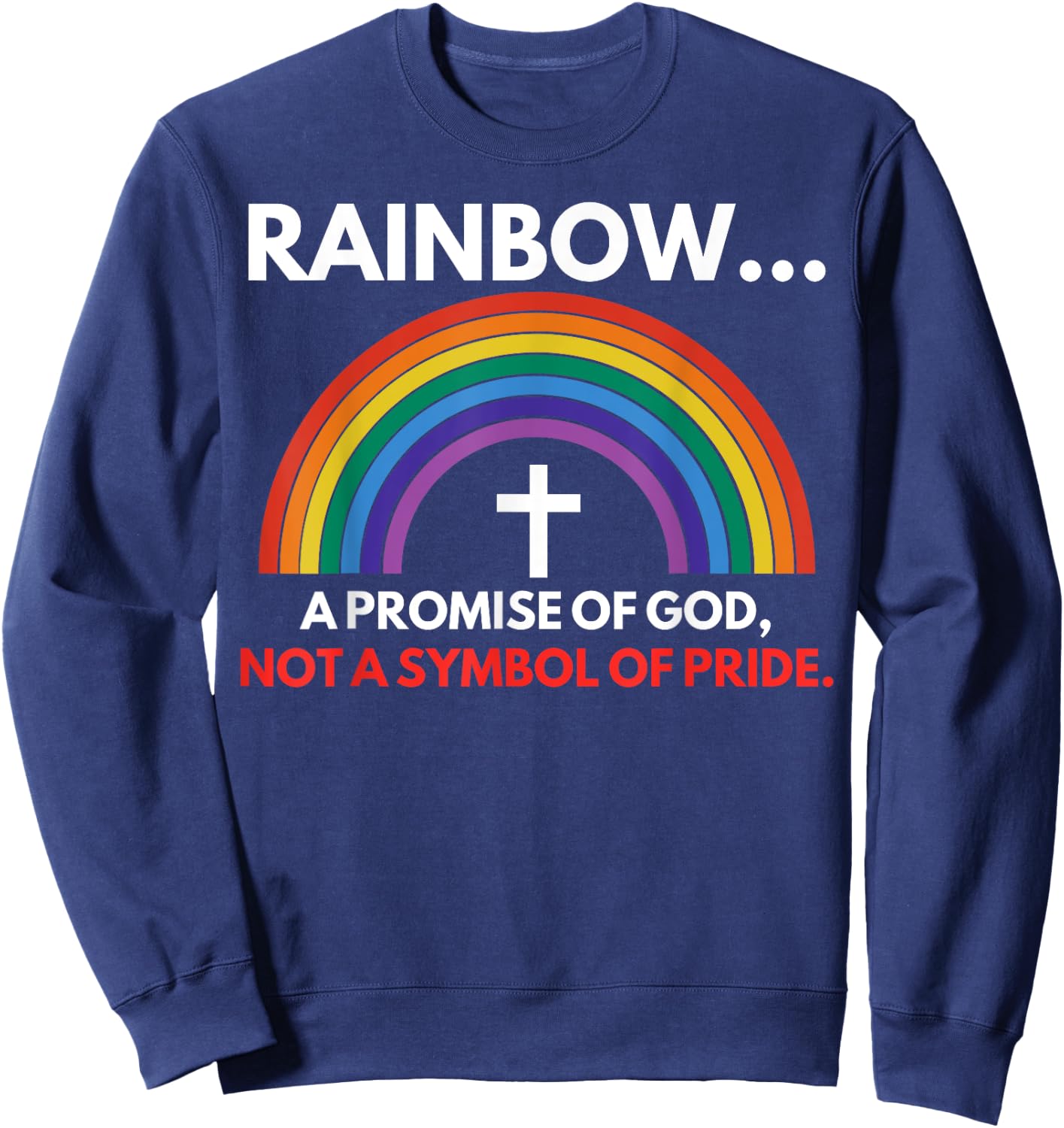 Rainbow A Promise Of God Not A Symbol Of Pride Sweatshirt - Sweatshirt | Navy
