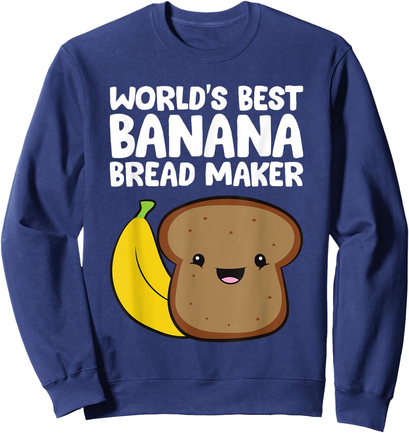 World's Best Banana Bread Maker Banana Bread Baker Sweatshirt - Sweatshirt | Navy