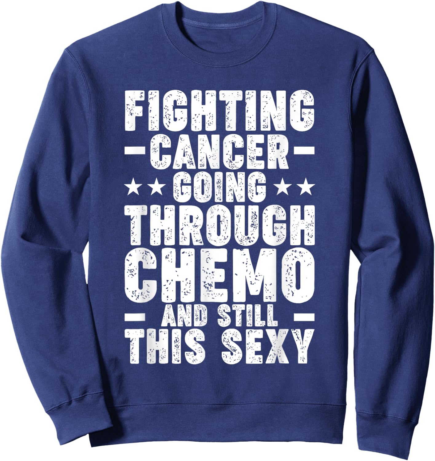 Funny Cancer Fighter Inspirational Quote Chemo Patient Sweatshirt - Sweatshirt | Navy