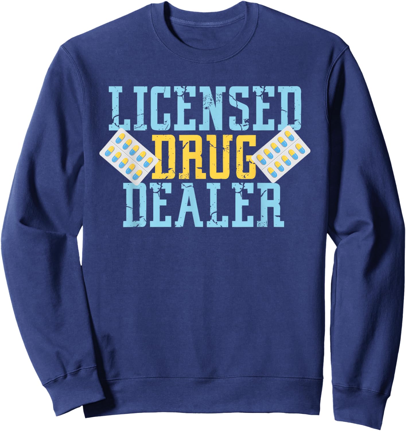Licensed Drug Dealer For Pharmacists And Druggist Sweatshirt - Sweatshirt | Navy