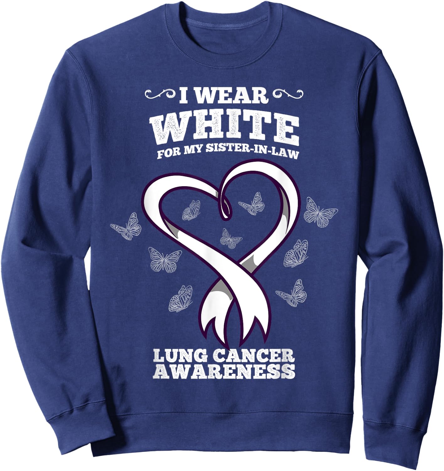 I Wear White For My Sister In Law Lung Cancer Awareness Sweatshirt - Sweatshirt | Navy