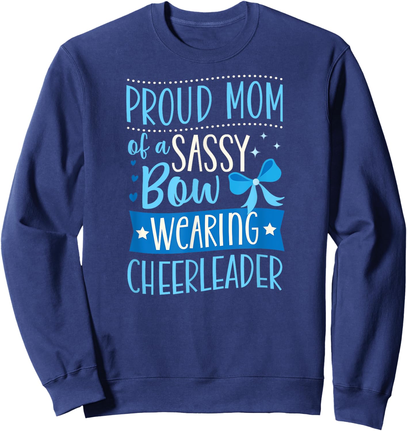 Proud Mom Of A Sassy Bow Wearing Cheerleader Sweatshirt - Sweatshirt | Navy