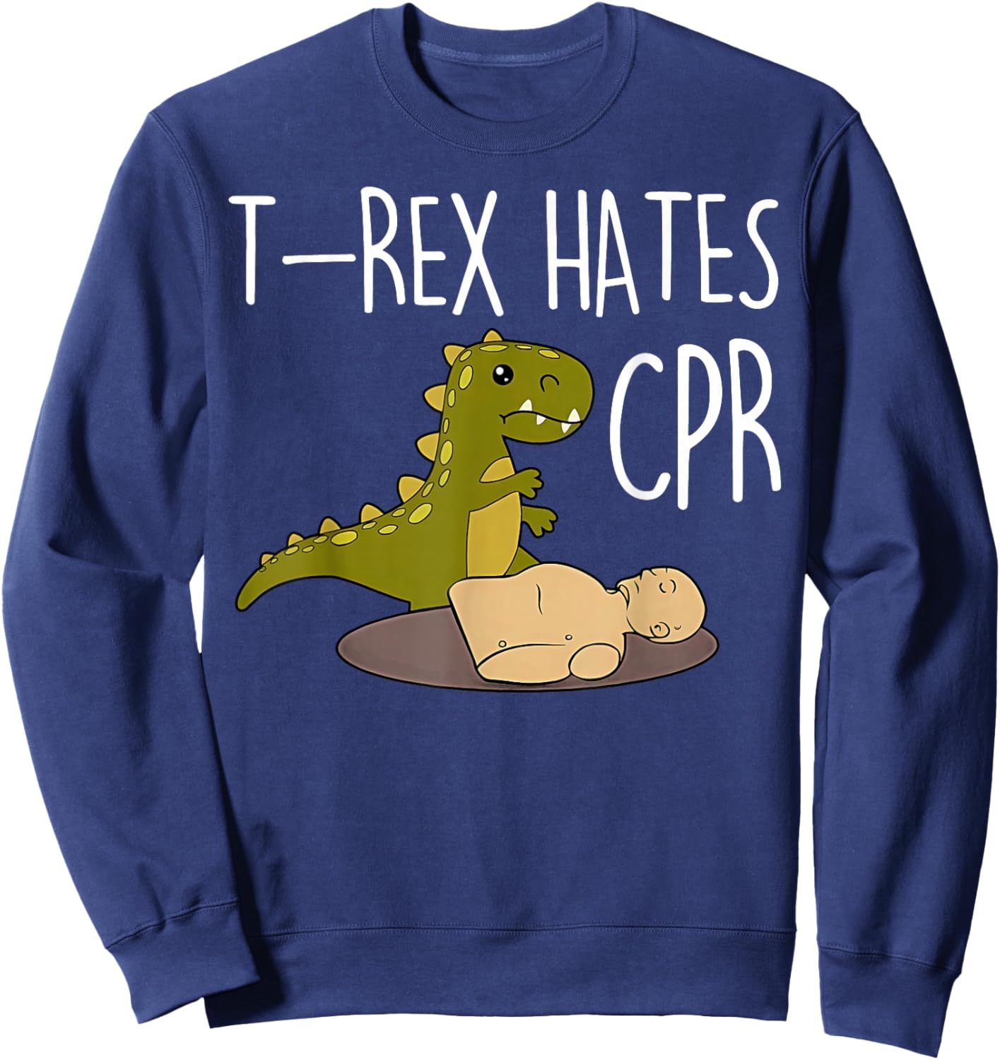 T-rex Hates Cpr Dinosaurs Funny ICU Critical Care Nurse Sweatshirt - Sweatshirt | Navy