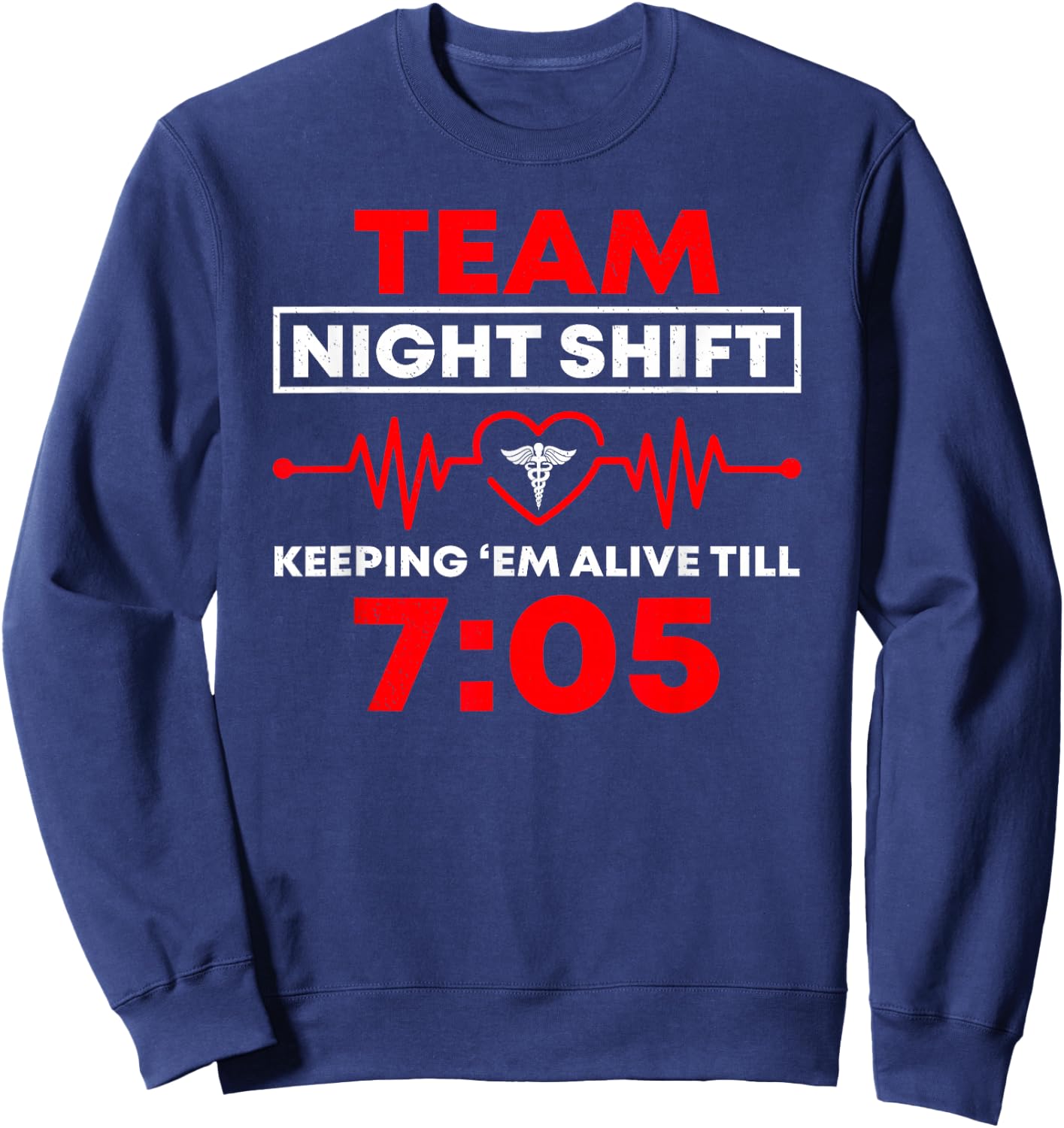 Team Night Shift Keeping Me Alive Till Funny Nurse Sweatshirt - Sweatshirt | Navy