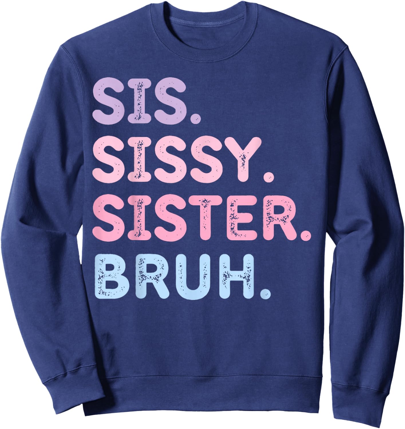 Sis Sissy Sister Bruh Sweatshirt - Sweatshirt | Navy