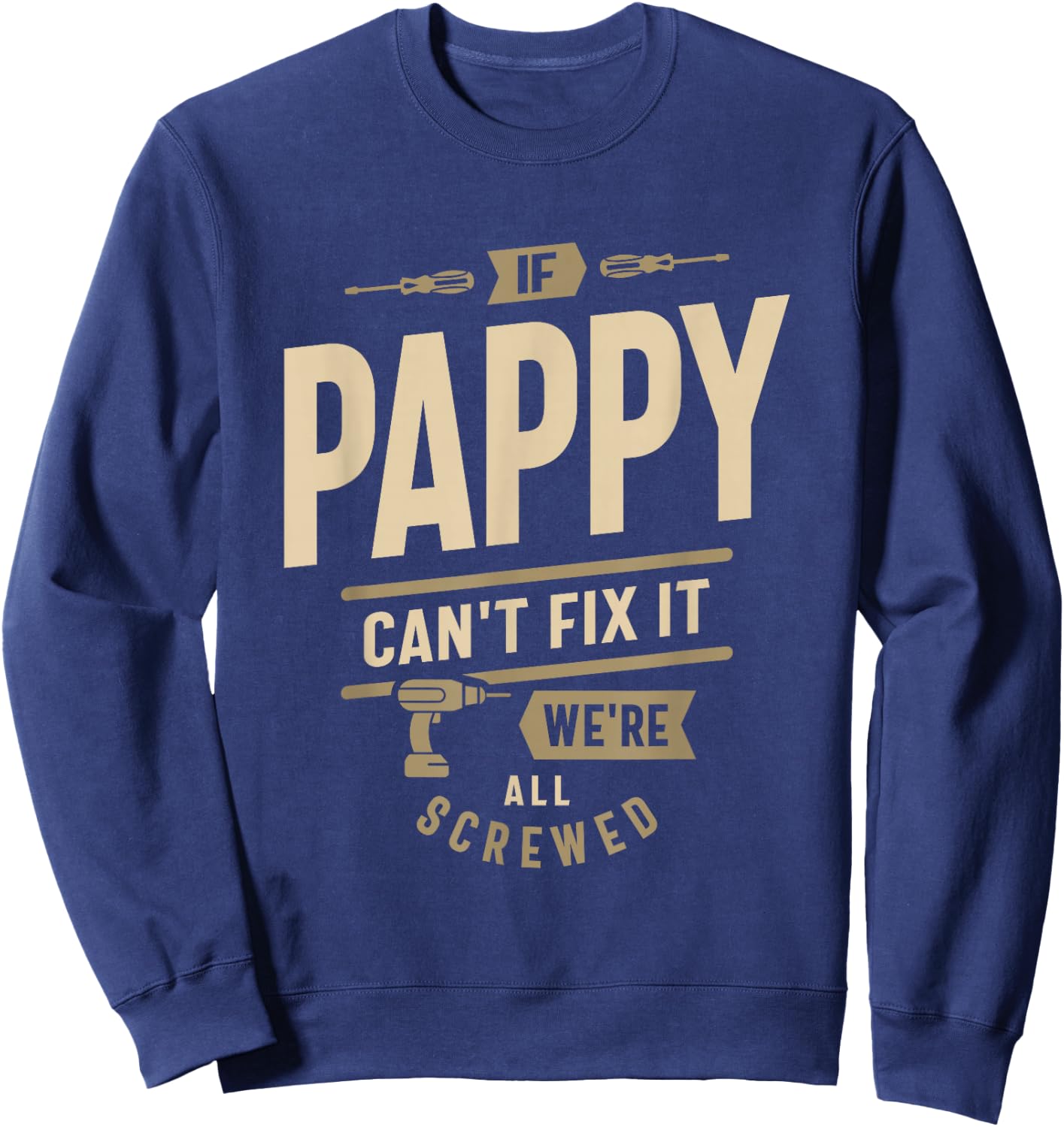 If Pappy Can't Fix It We're All Screwed - Grandpa Sweatshirt - Sweatshirt | Navy