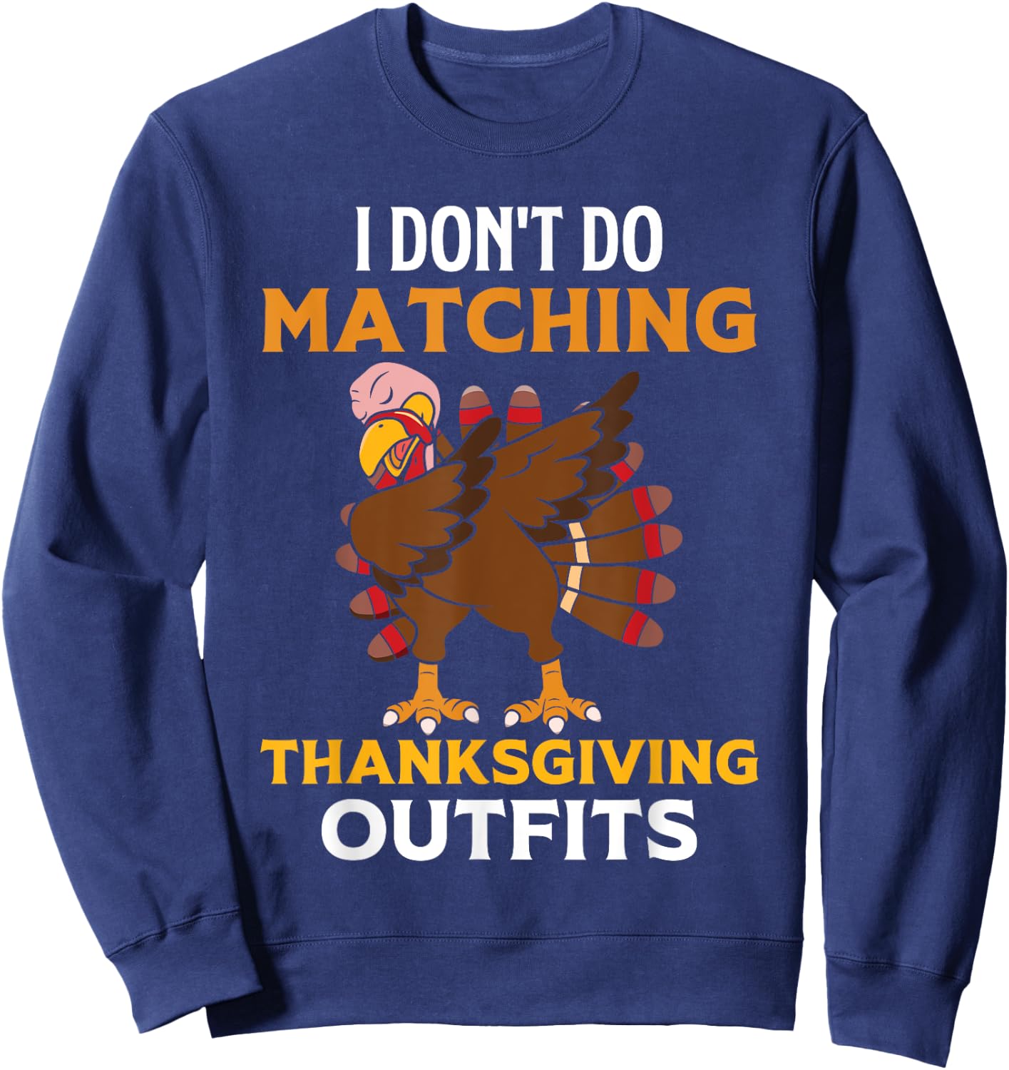 I Don't Do Matching Thanksgiving Outfits Dabbing Turkey Day Sweatshirt - Sweatshirt | Navy