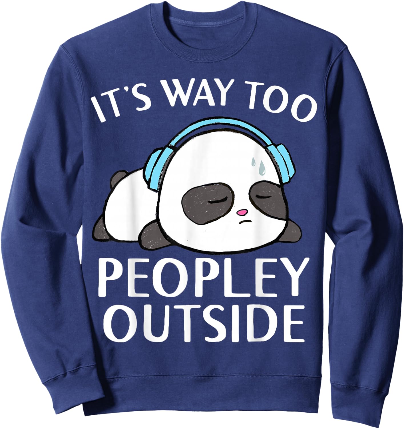 It's Way Too Peopley Outside Cute Kawaii Introvert Panda Sweatshirt - Sweatshirt | Navy