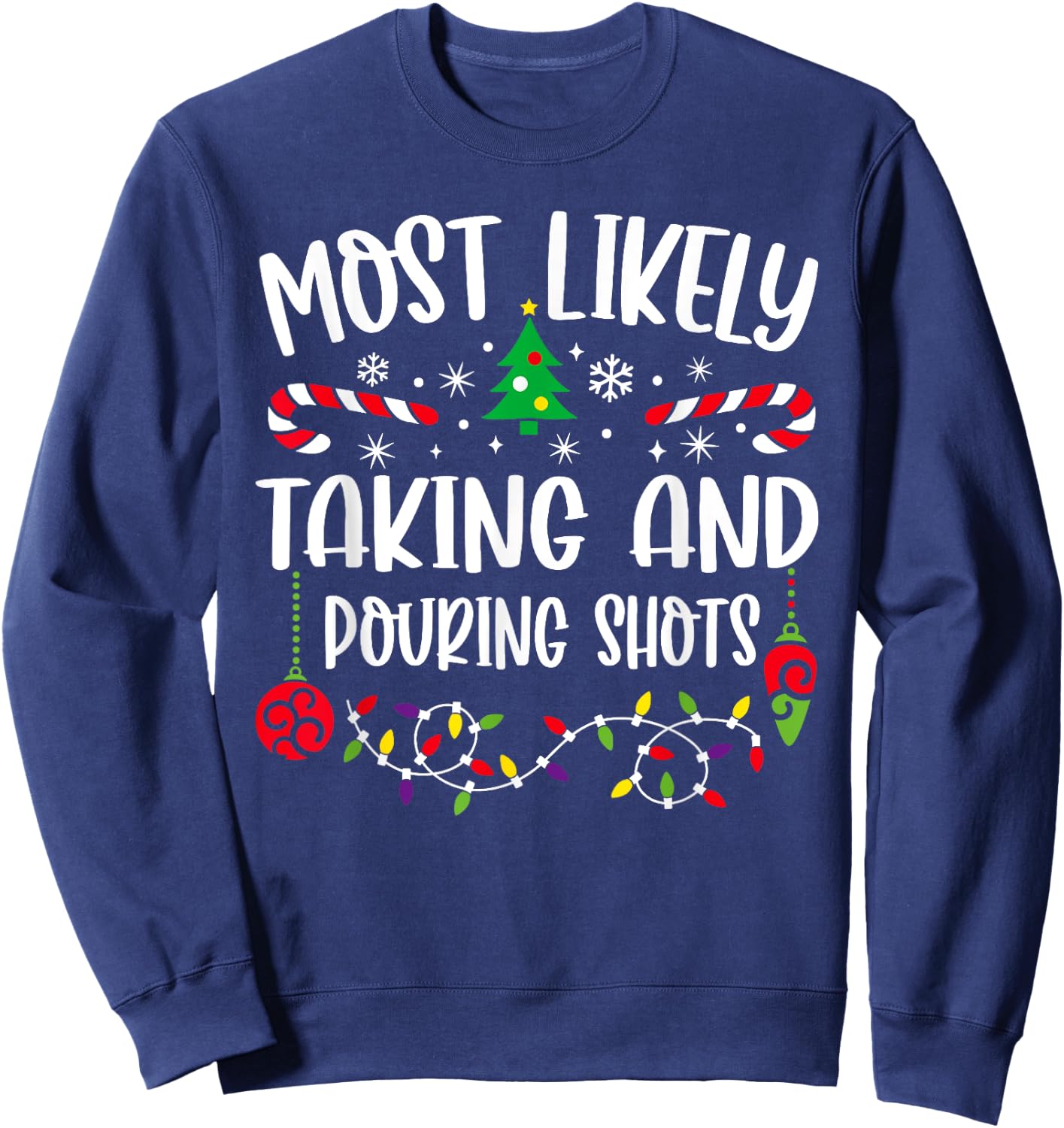 Most Likely Taking And Pouring Shots Christmas Matching Sweatshirt - Sweatshirt | Navy