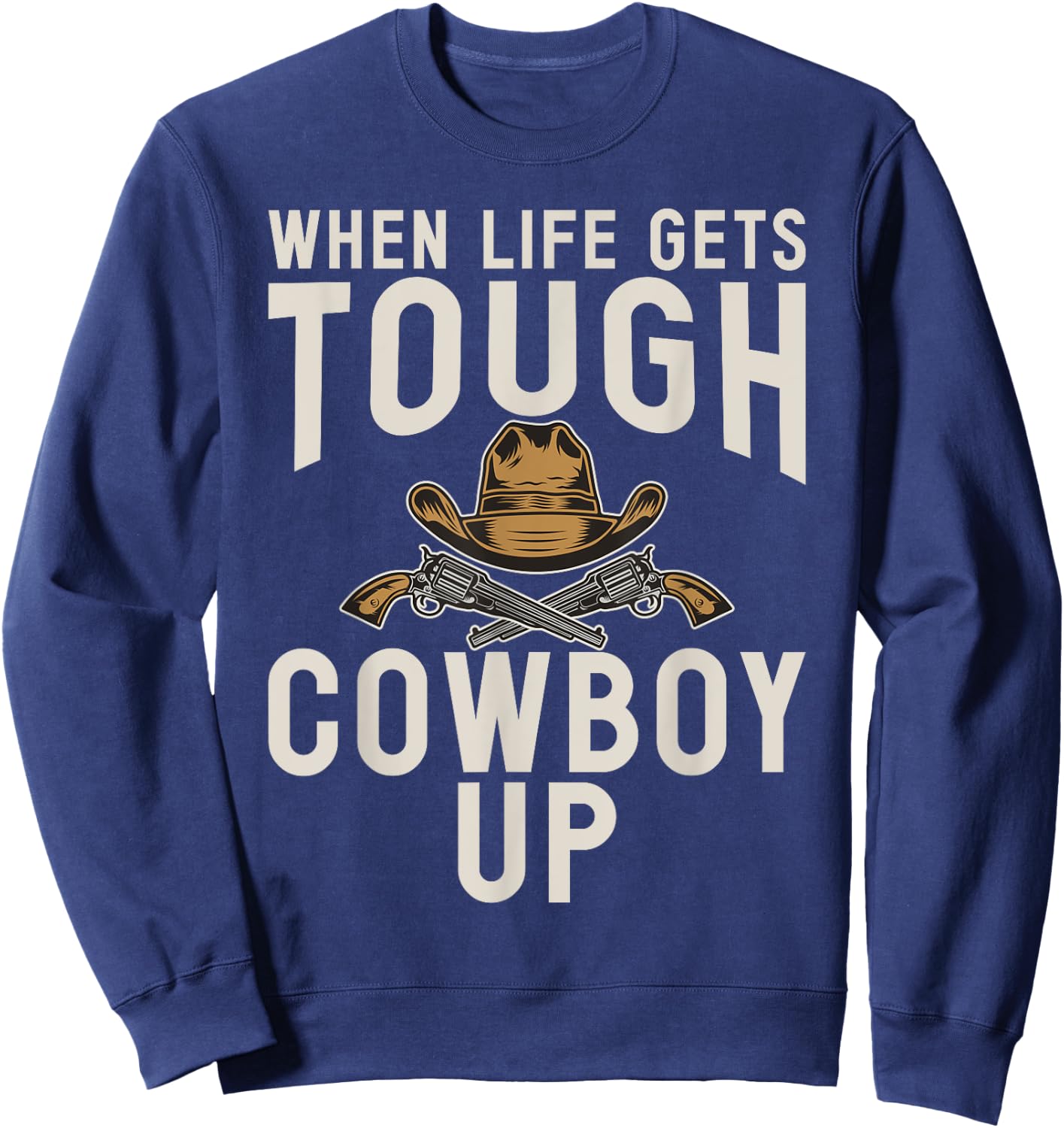 When Life gets tough Cowboy Up Rodeo Sweatshirt - Sweatshirt | Navy