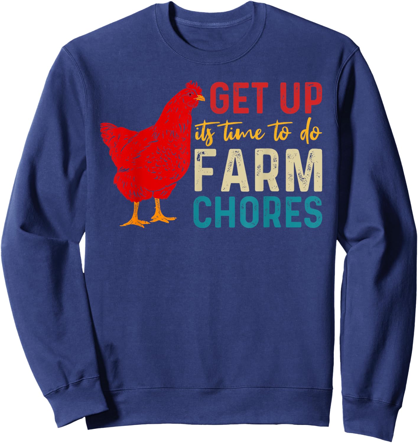 get up it's time to do farm chores Funny Chicken Farmer Sweatshirt - Sweatshirt | Navy
