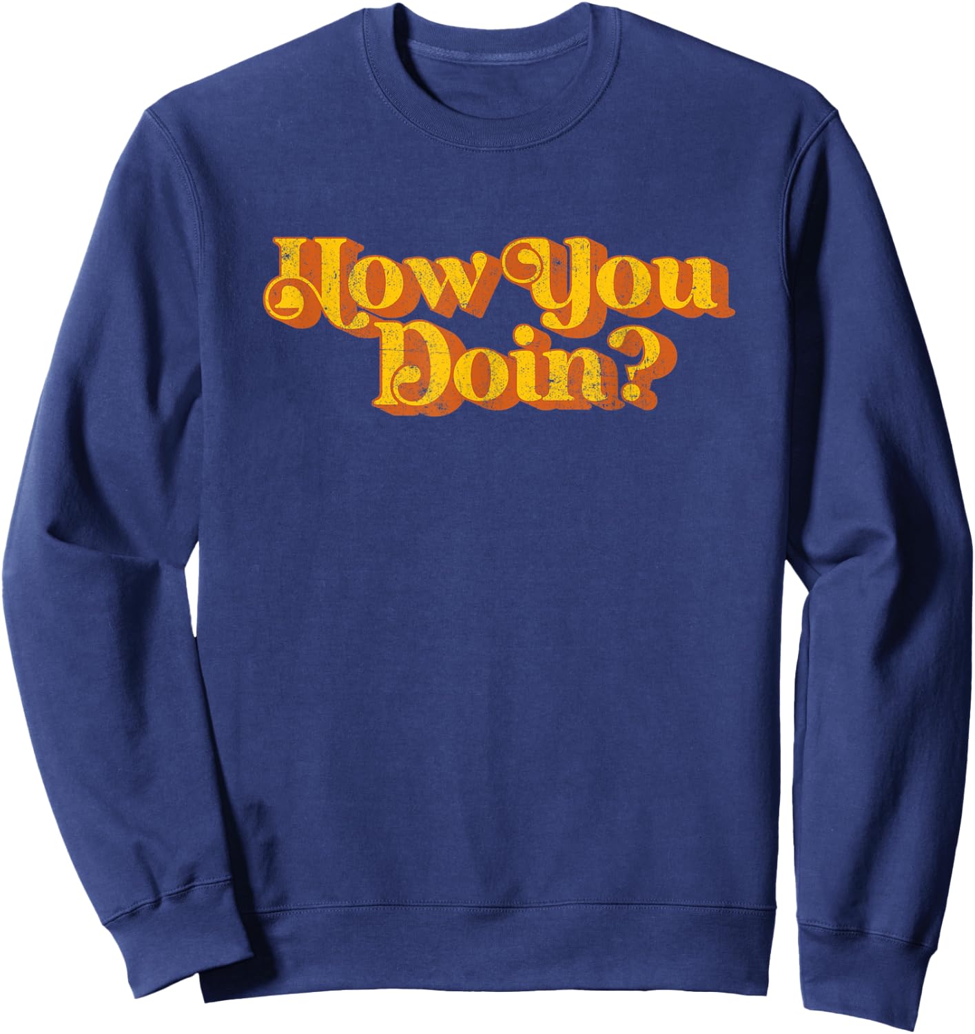 Vintage How You Doin Funny Sarcastic Joke Sayings Retro 70's Sweatshirt - Sweatshirt | Navy
