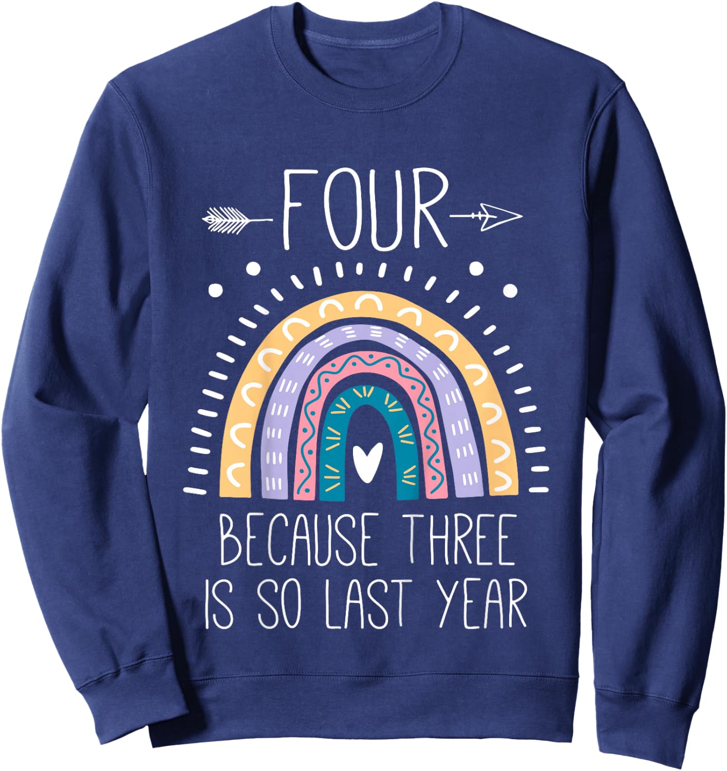 Four Because Three is So Last Year 4 Birthday Gifts Rainbow Sweatshirt - Sweatshirt | Navy