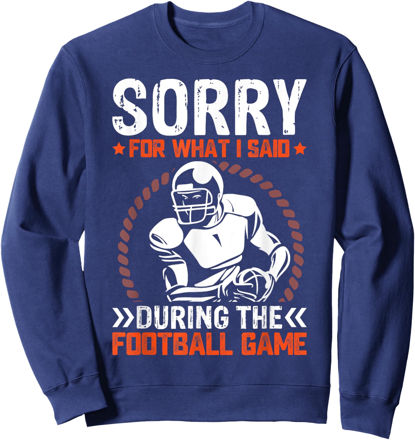 Sorry For What I Said During The American Football Game Sweatshirt - Sweatshirt | Navy