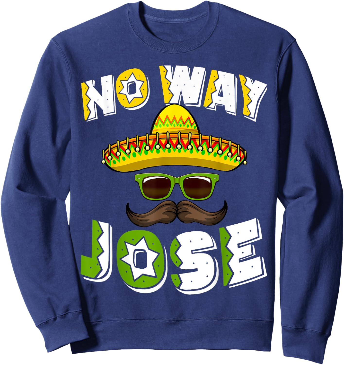 No Way Jose Sombrero Mexican Spanish Hats Funny Tacos Sweatshirt - Sweatshirt | Navy