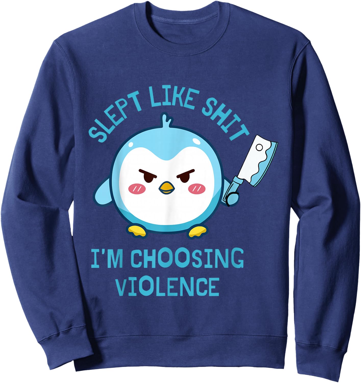 Slept Like Sht I'm Choosing Violence Penguin Knife Quote Sweatshirt - Sweatshirt | Navy