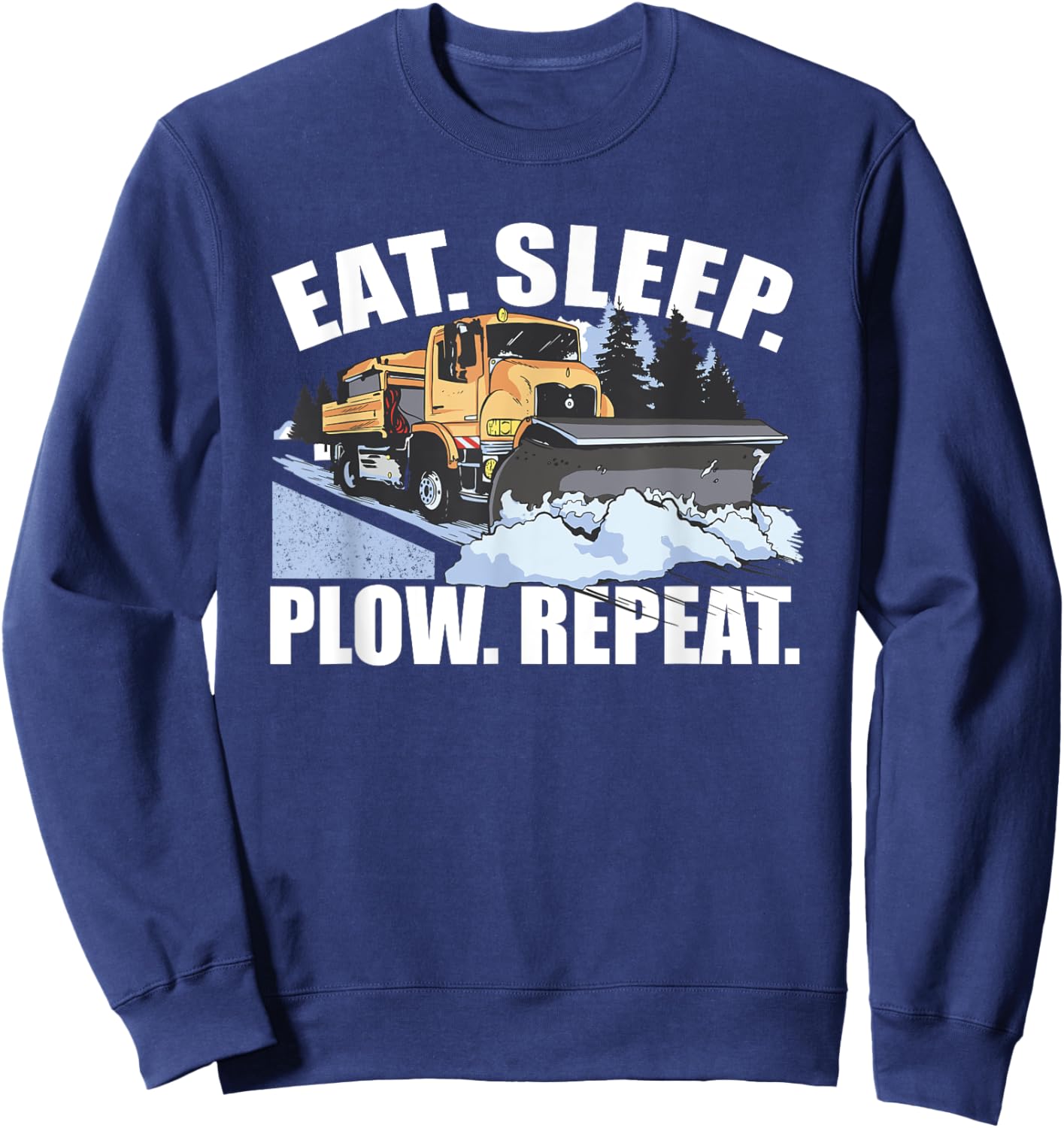 Snowplow Eat Sleep Plow Repeat Truck Driver Sweatshirt - Sweatshirt | Navy