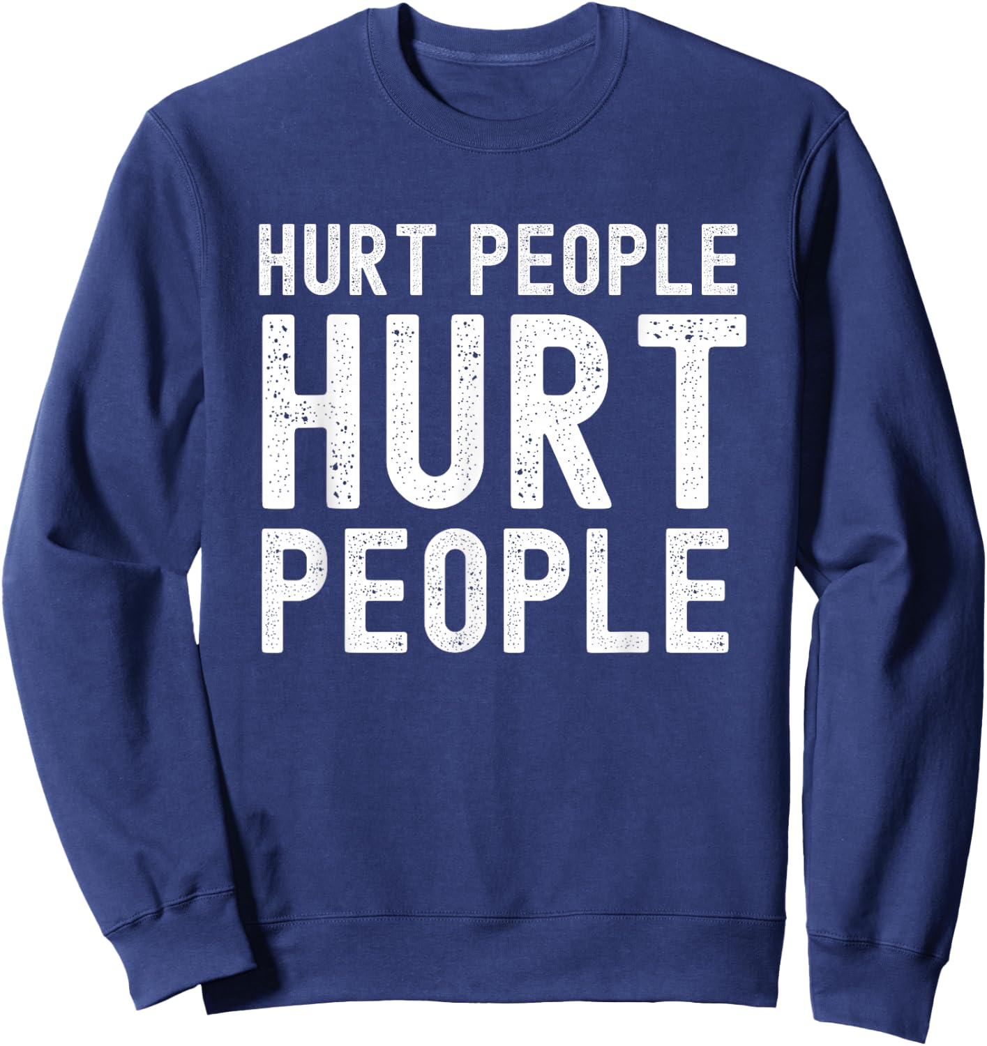 Hurt People Hurt People Empathy Motivational Sweatshirt - Sweatshirt | Navy