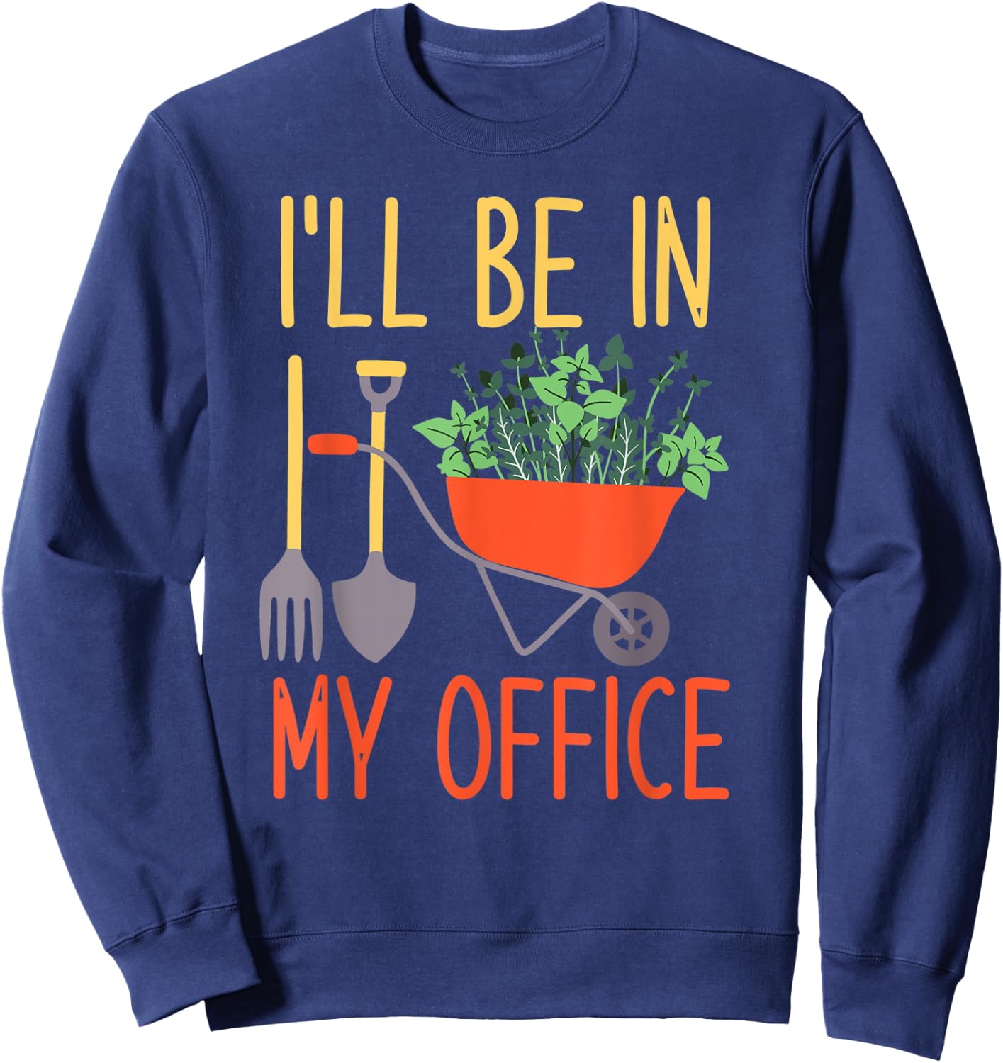 I'll Be In My Office Garden Funny Distressed Gardening Sweatshirt - Sweatshirt | Navy