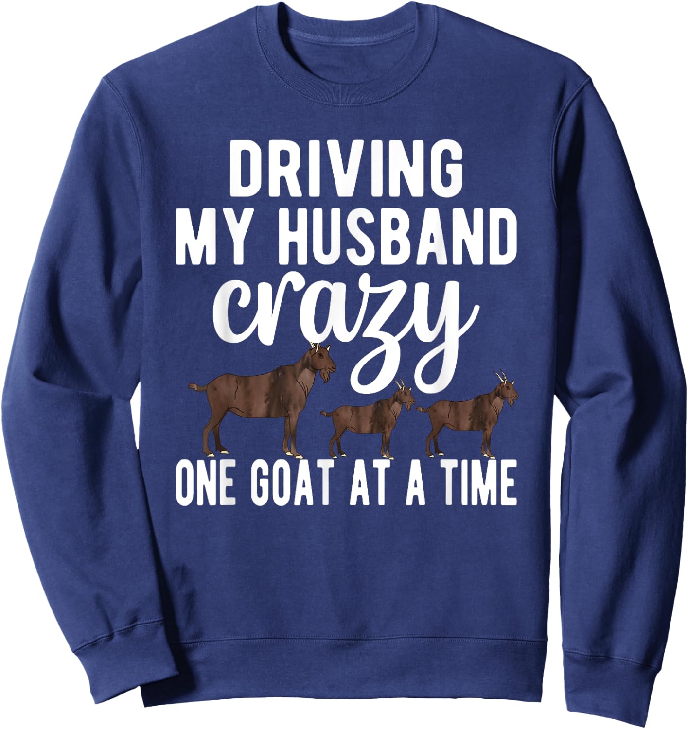 Driving My Husband Crazy Goat Mom Goat Lover Goat Mama Sweatshirt - Sweatshirt | Navy