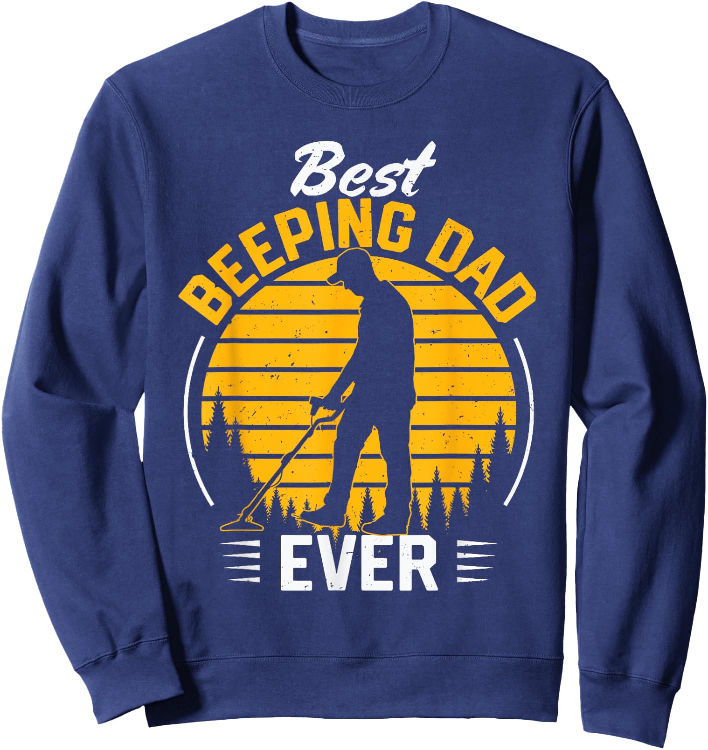 Father Men Metal Detecting Detectorist Best Beeping Dad Ever Sweatshirt - Sweatshirt | Navy
